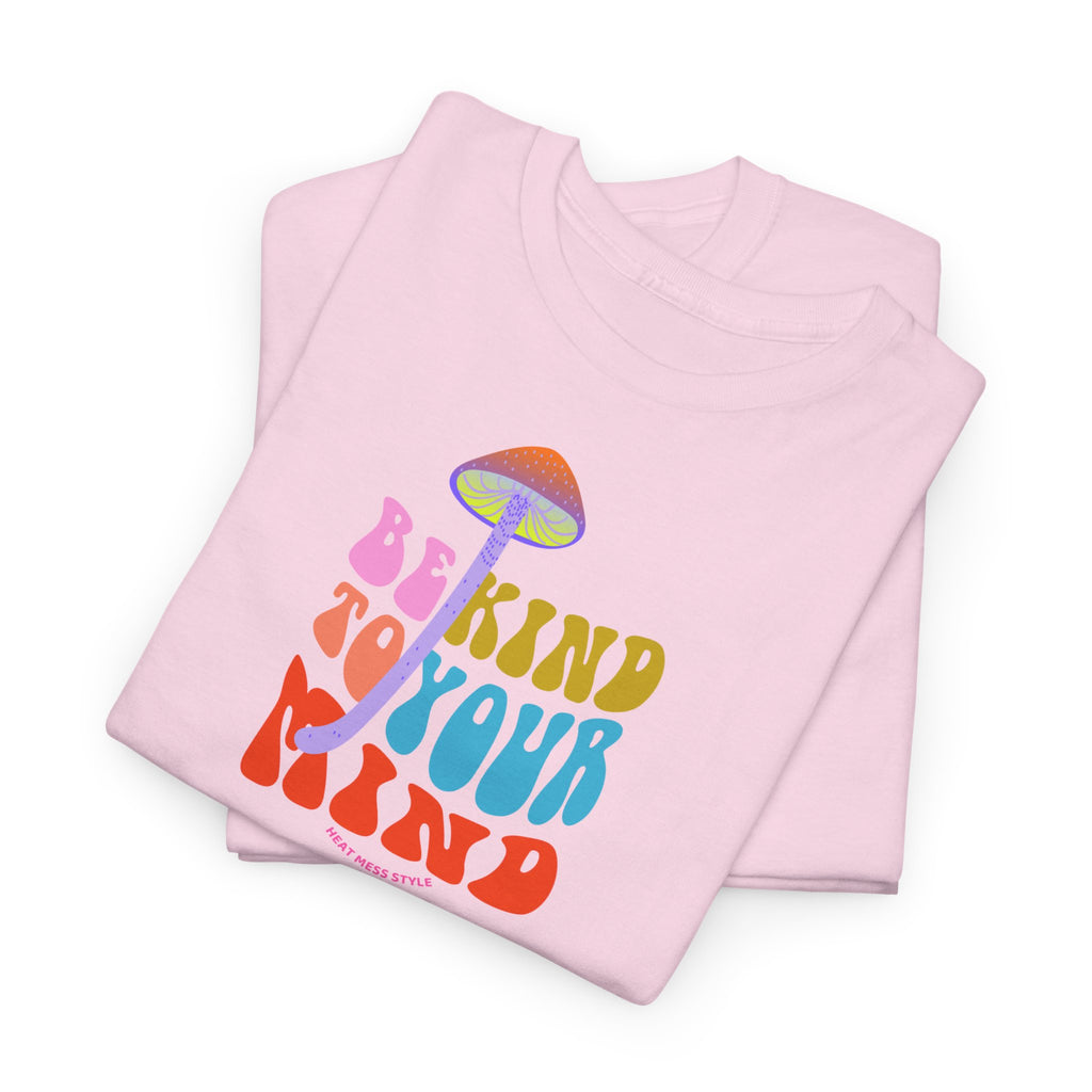 Be Kind To Your Mind T-Shirt