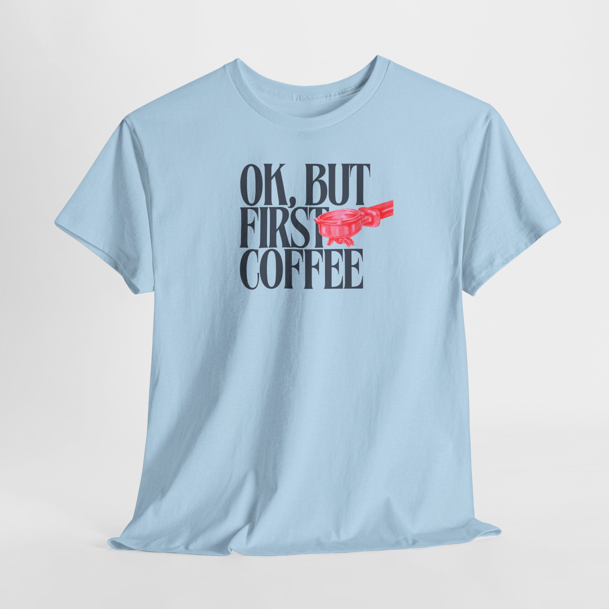 OK, But First Coffee T-Shirt - Heat Mess