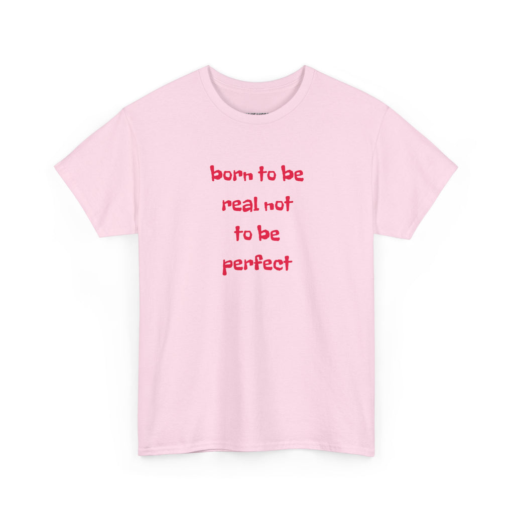Born to Be Real T-Shirt