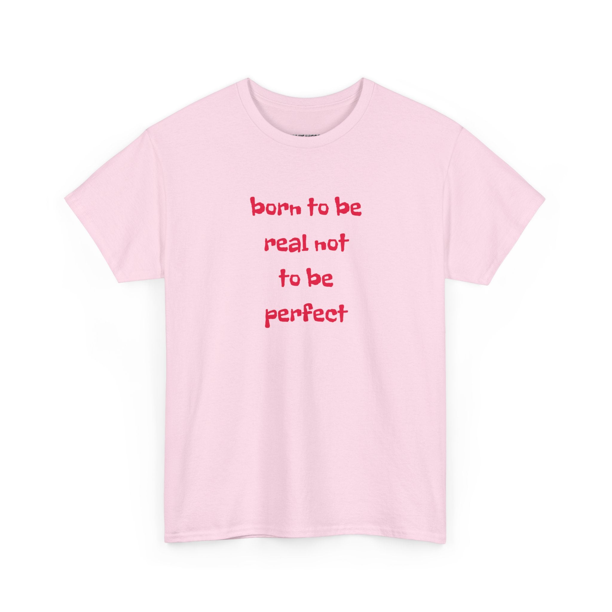 Born to Be Real T-Shirt