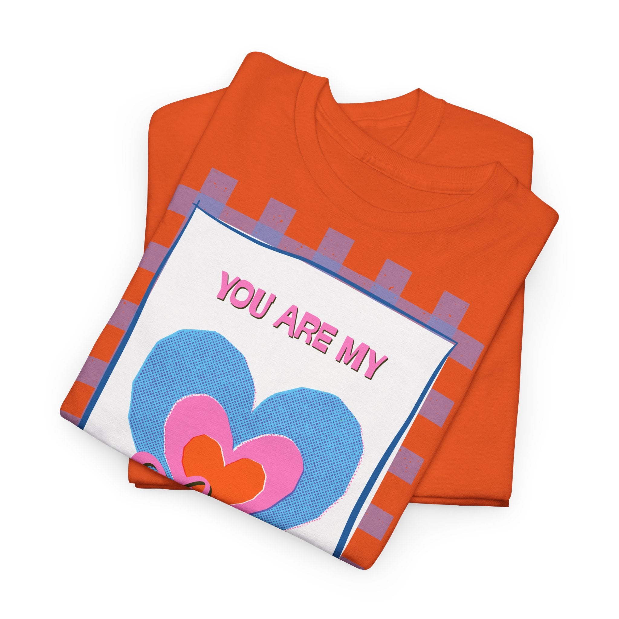 You Are My Love T‑Shirt - Heat Mess