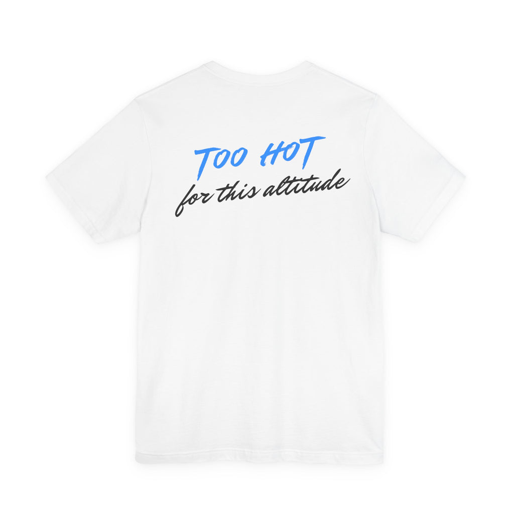 Too Hot for This Altitude Tee - Heat Mess