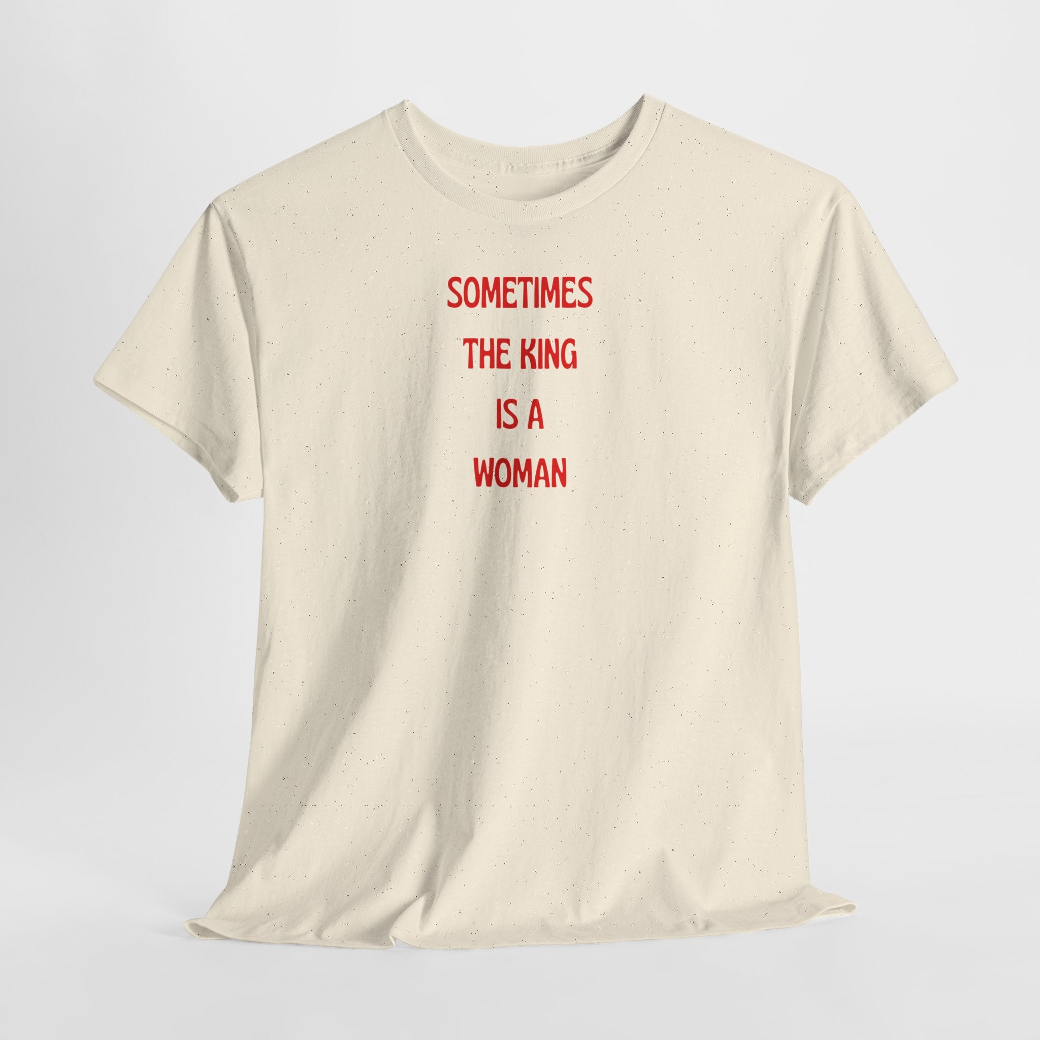 Sometimes The King Is A Woman T-Shirt