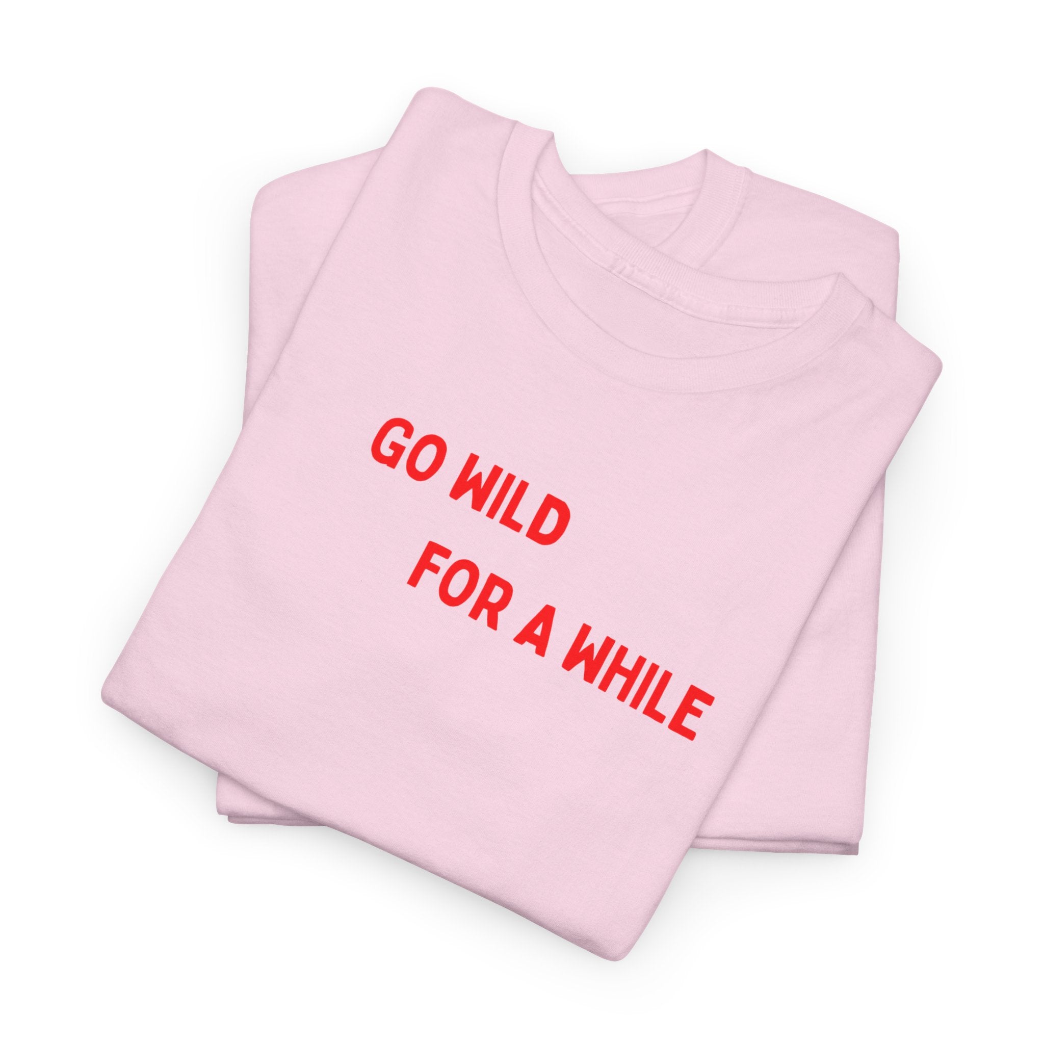 Go Wild For A While T-Shirt