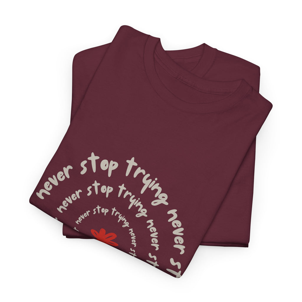 "Never Stop Trying" T-Shirt - Heat Mess