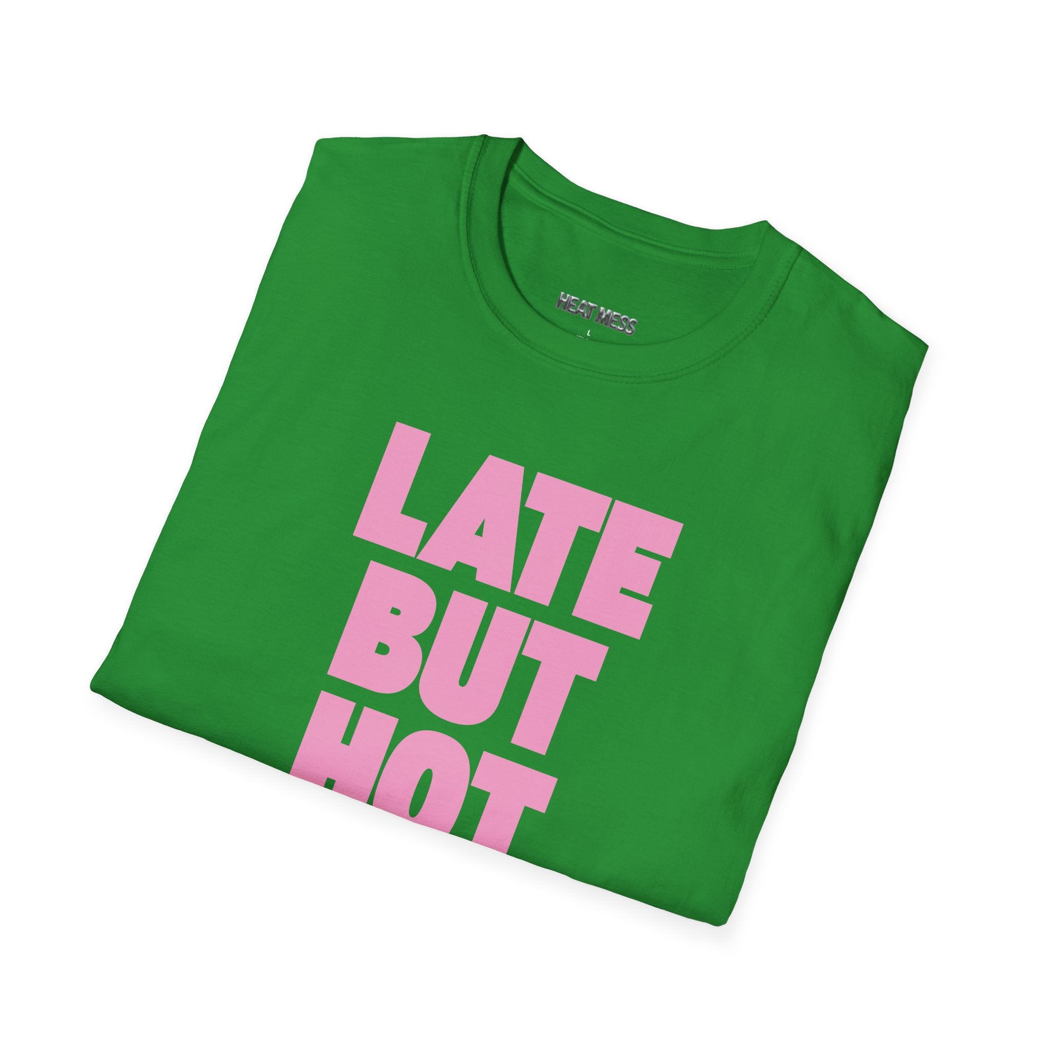Late But Hot T-Shirt - Heat Mess