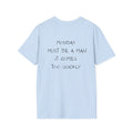 Monday Must Be A Man T-Shirt - Heat Mess