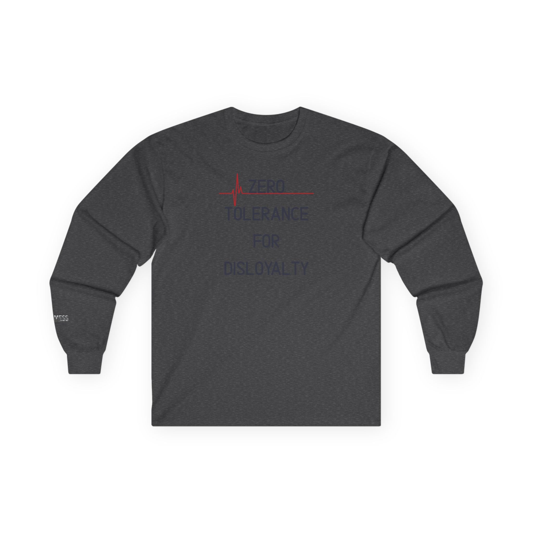 Zero Tolerance for Disloyalty Long Sleeve T-Shirt - Heat Mess