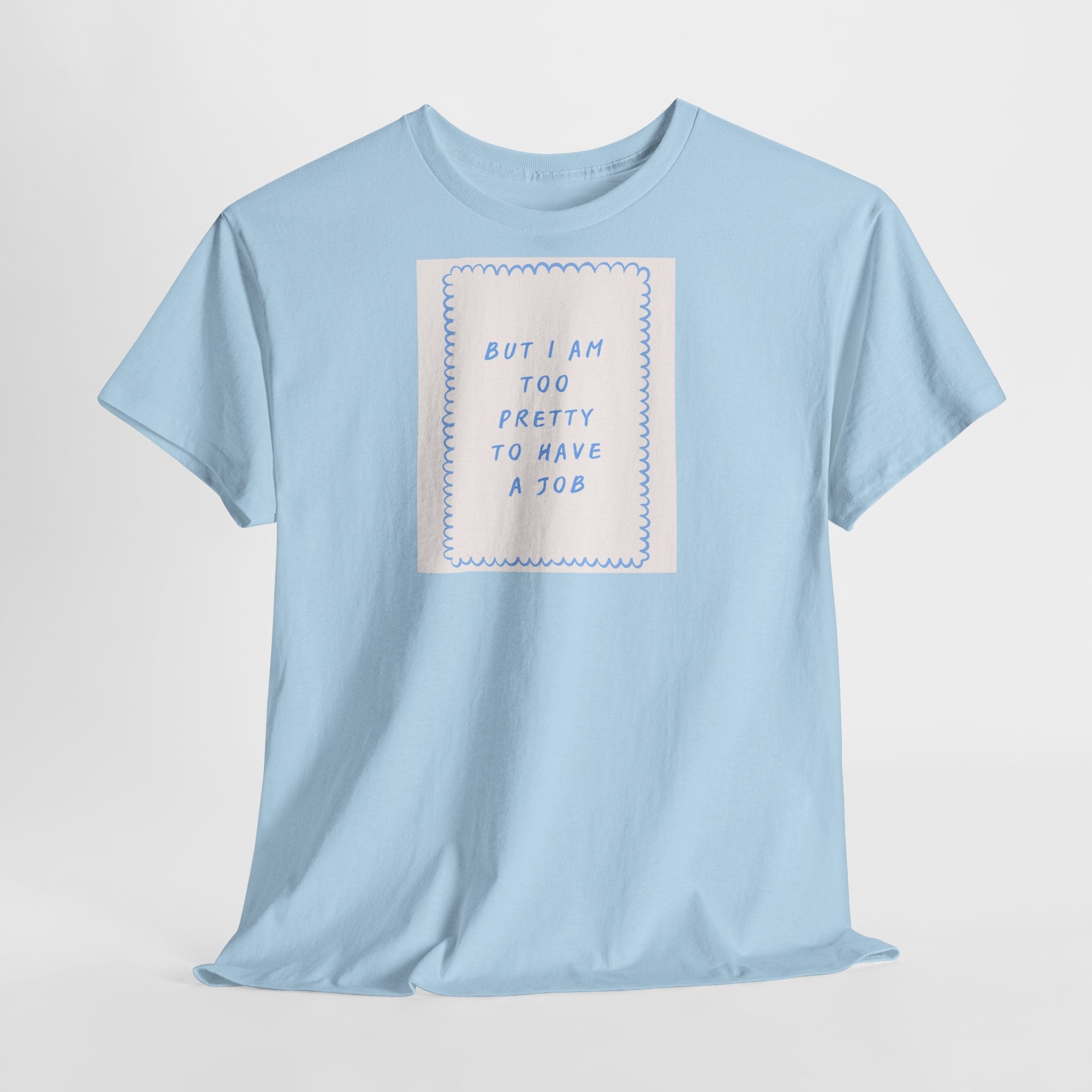 "But I Am Too Pretty" T-Shirt