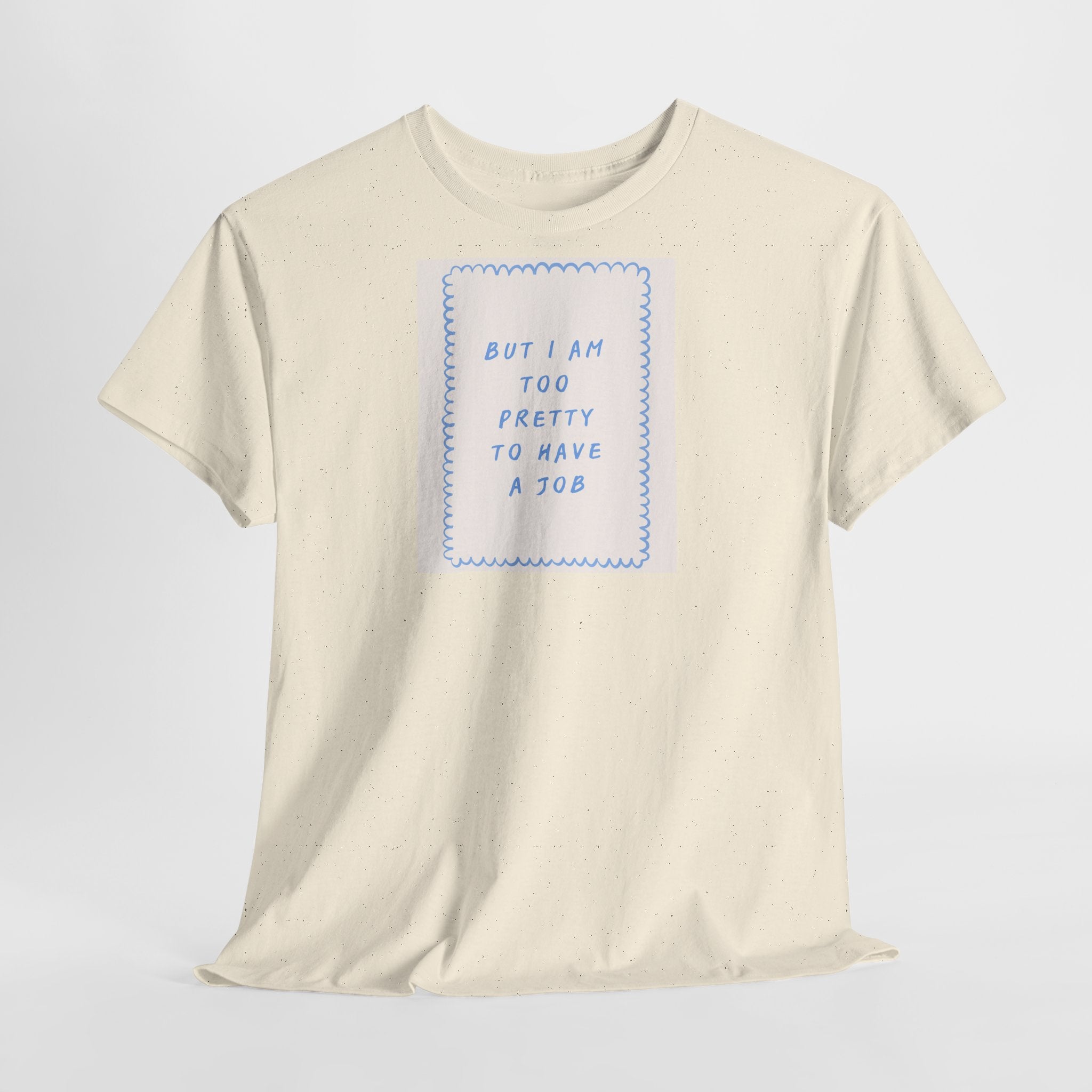"But I Am Too Pretty" T-Shirt