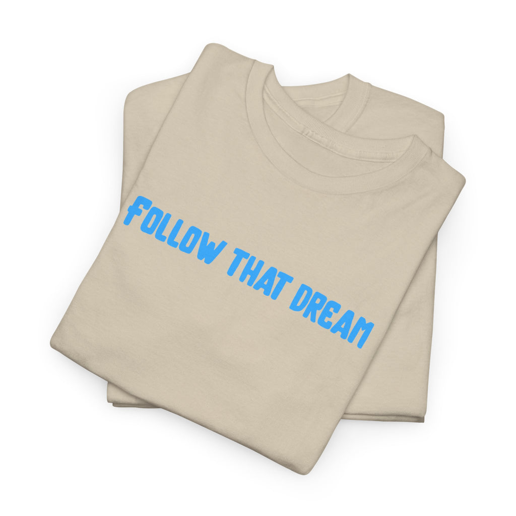 Follow That Dream T-Shirt