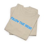 Follow That Dream T-Shirt