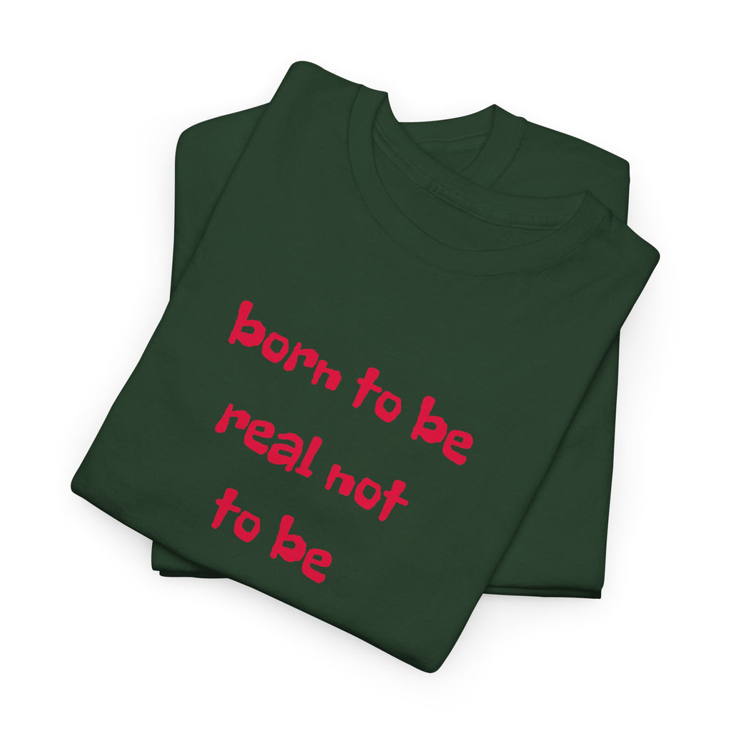 Born to Be Real T-Shirt