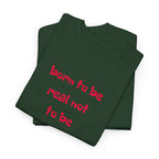 Born to Be Real T-Shirt