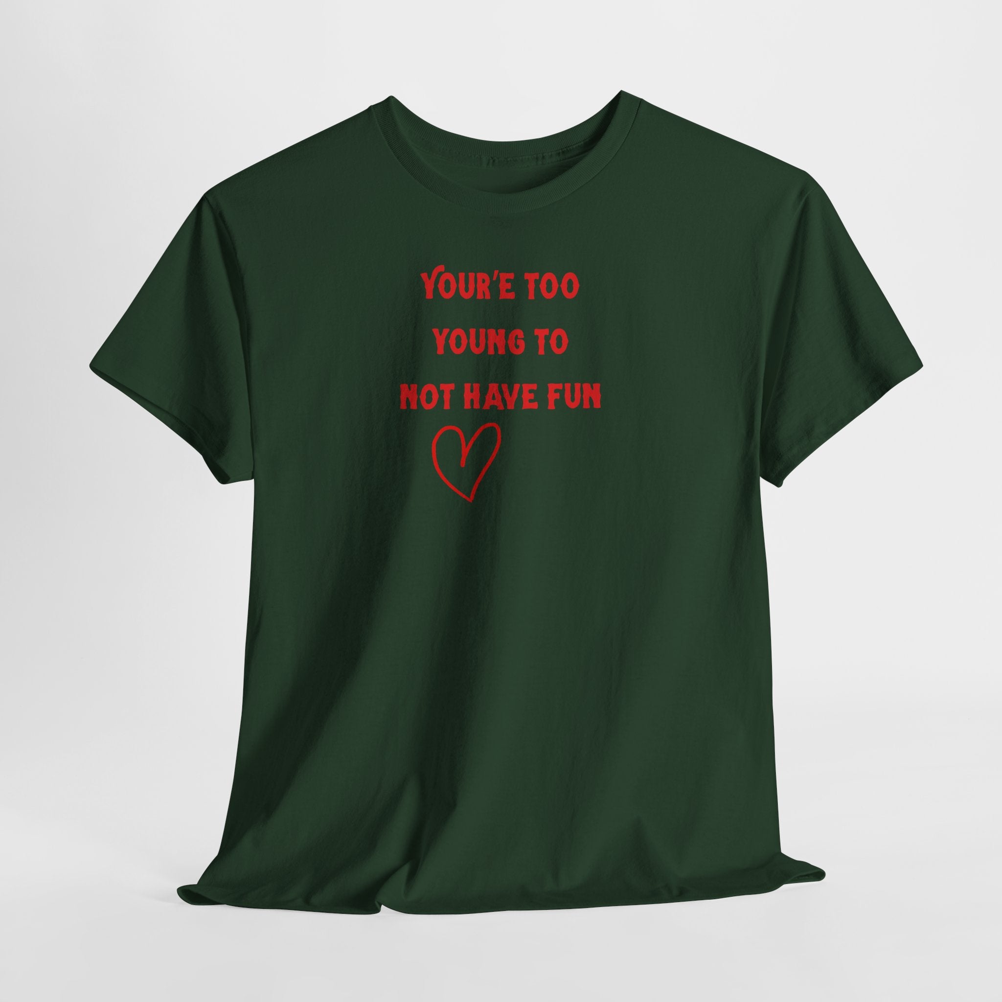 You're Too Young To Not Have Fun T-Shirt