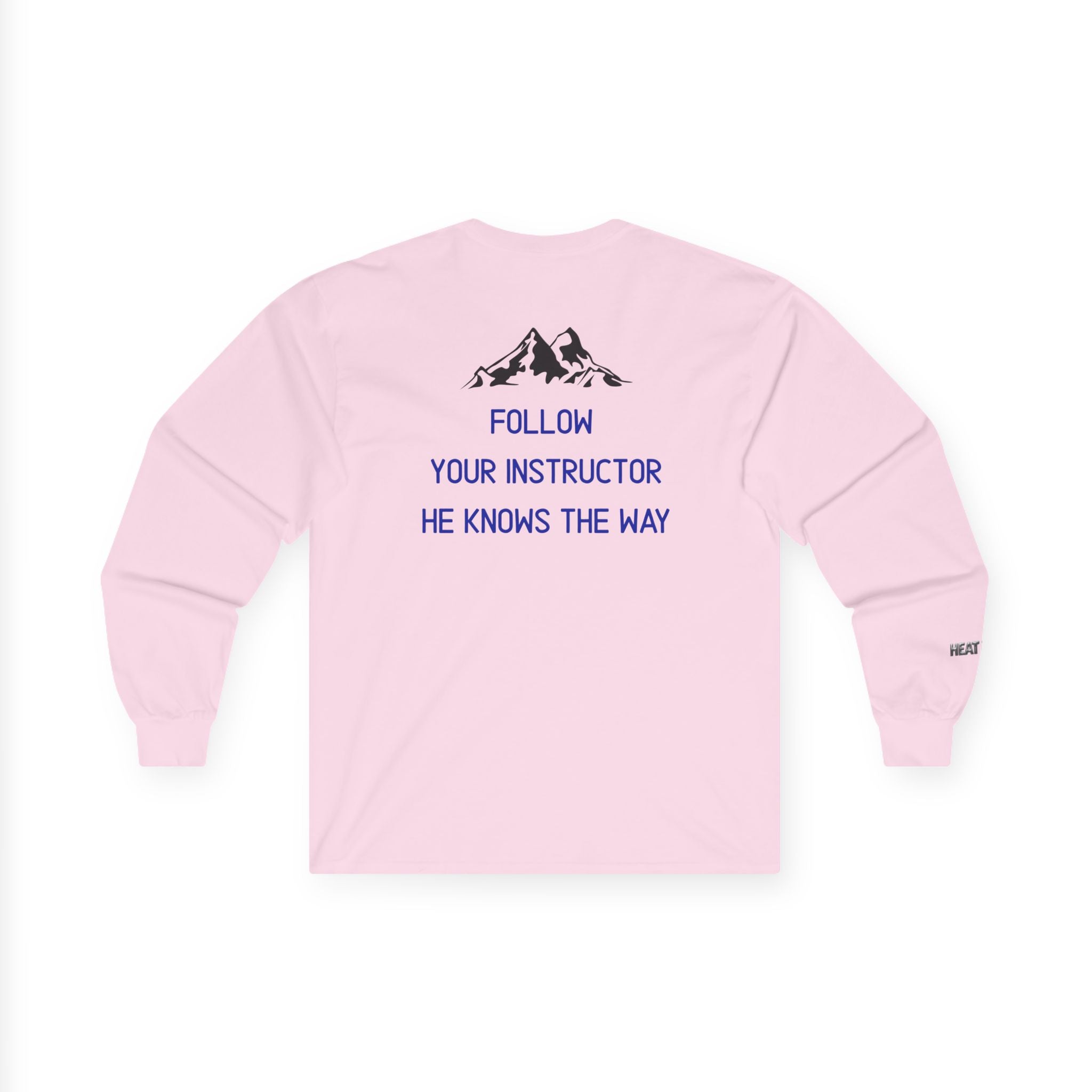 Follow Your Instructor Long Sleeve T-Shirt - Heat Mess
