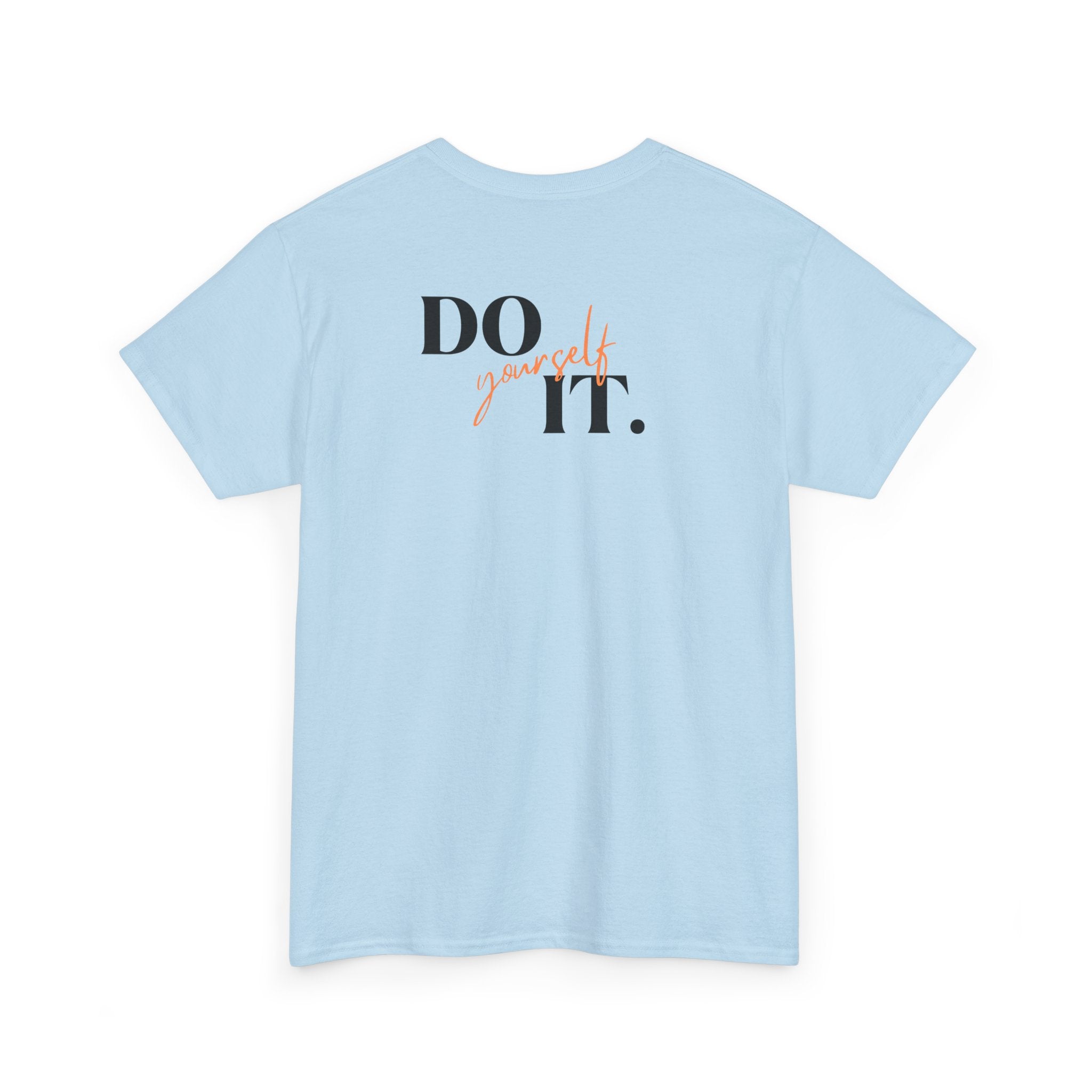 Do Yourself It T-Shirt - Heat Mess