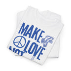 Make Love Not War T-Shirt - Heat Mess
