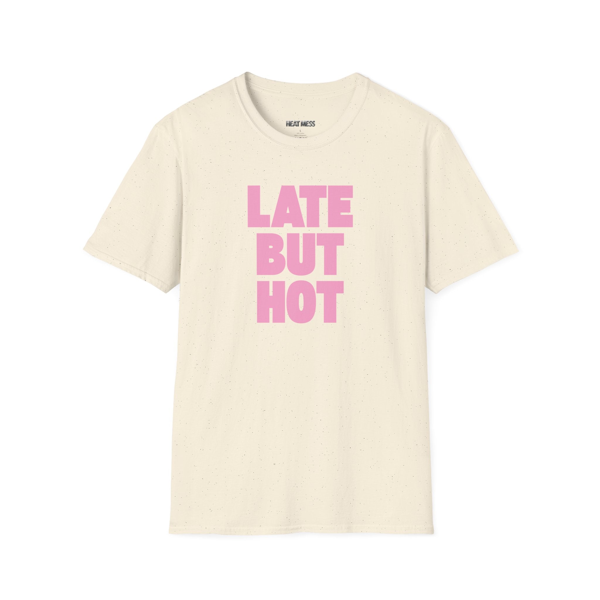 Late But Hot T-Shirt - Heat Mess