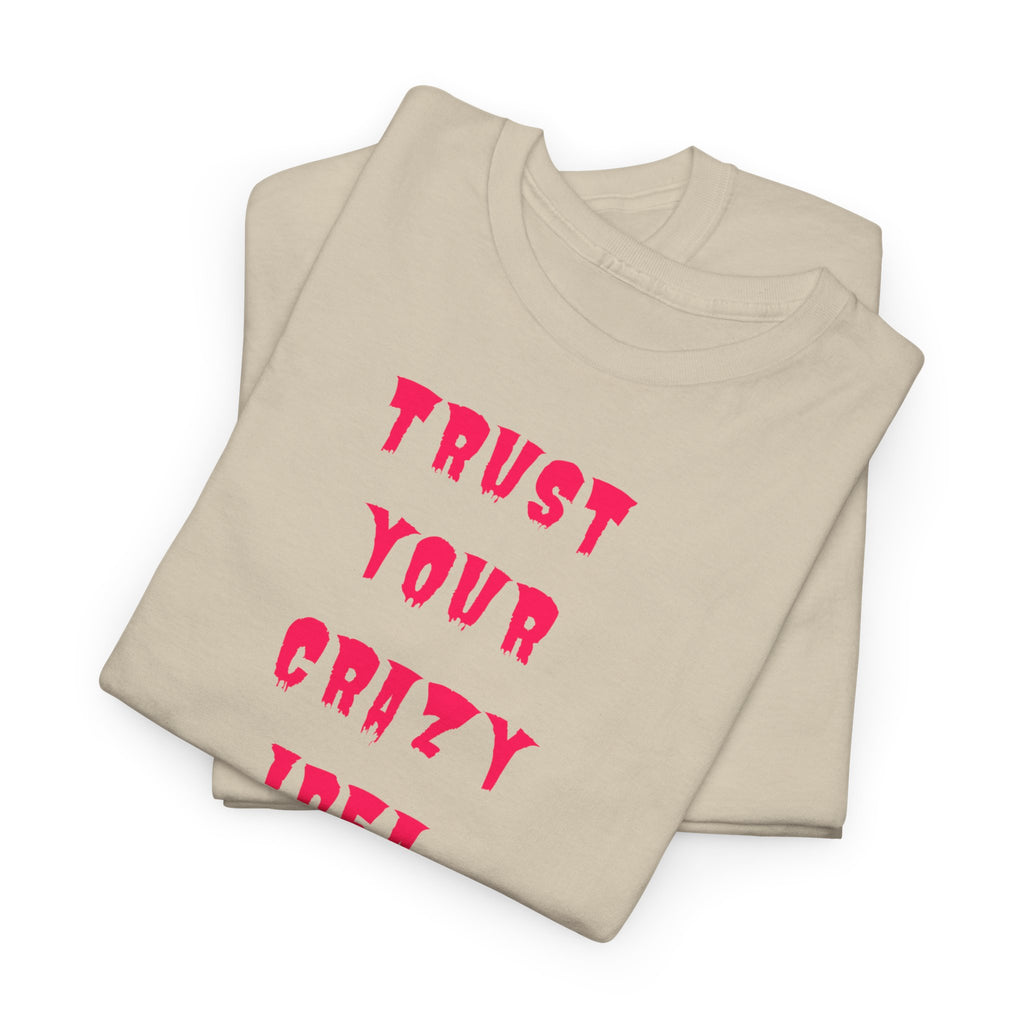 "Trust Your Crazy Idea" T-Shirt