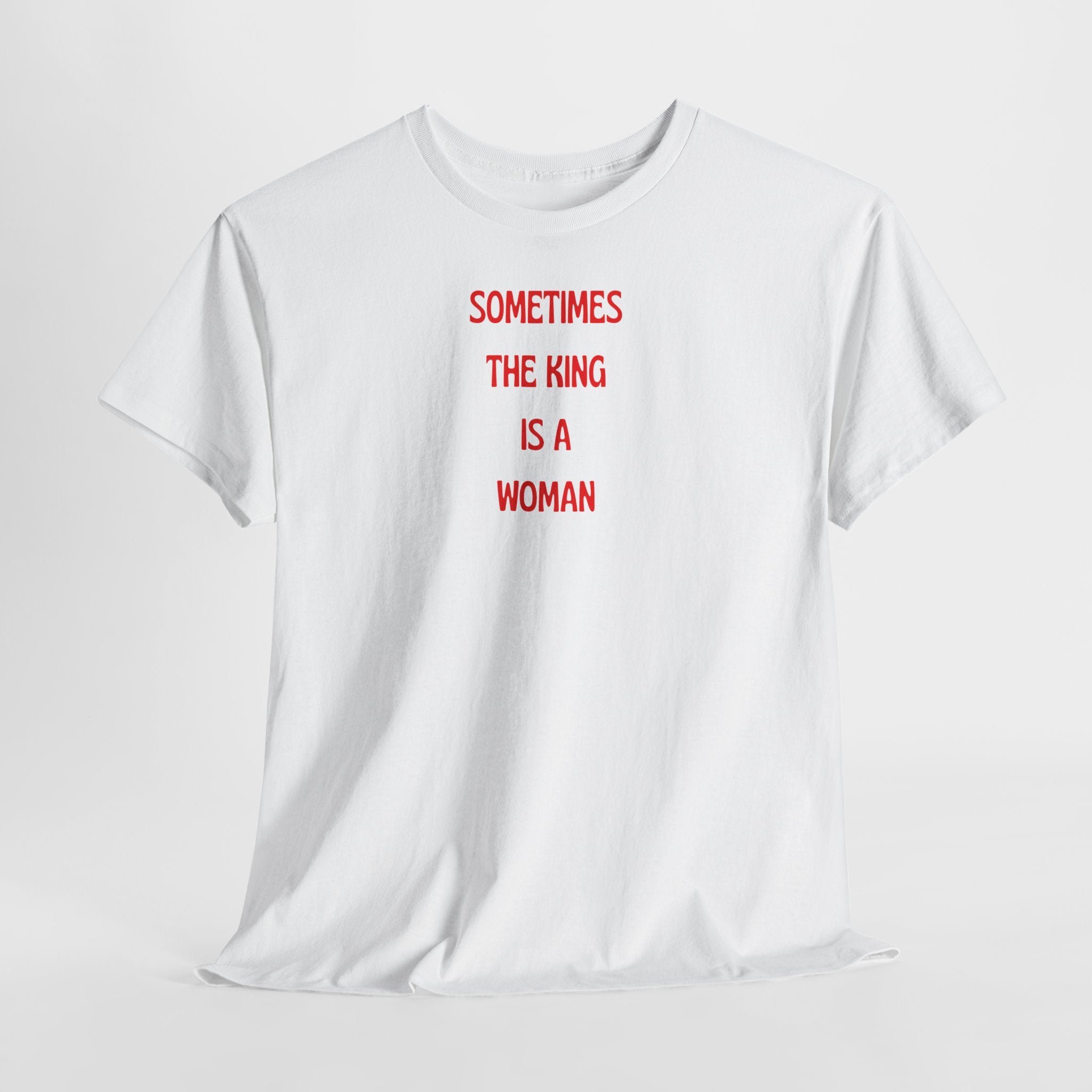 Sometimes The King Is A Woman T-Shirt