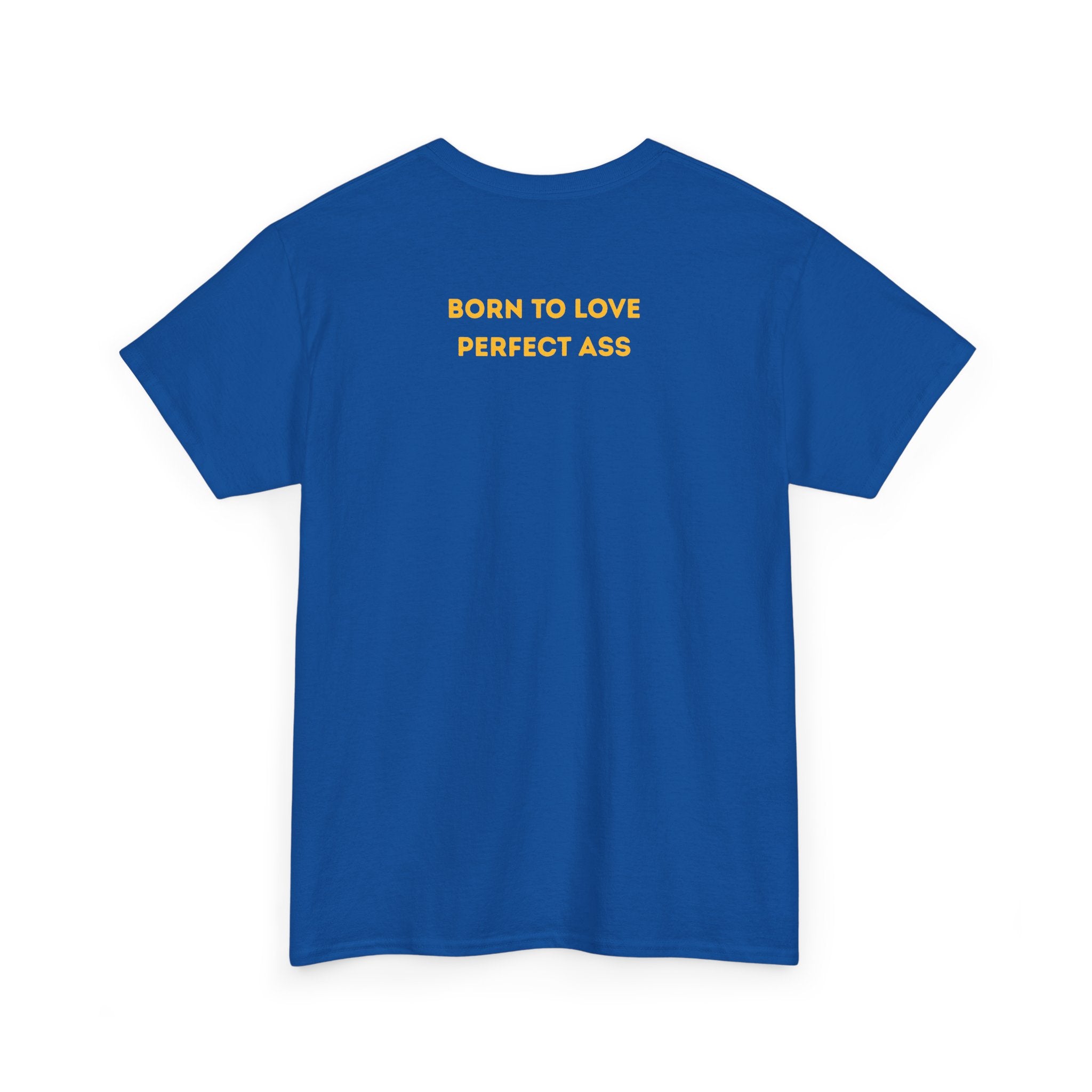 "Born to Love Perfect Ass" T‑Shirt