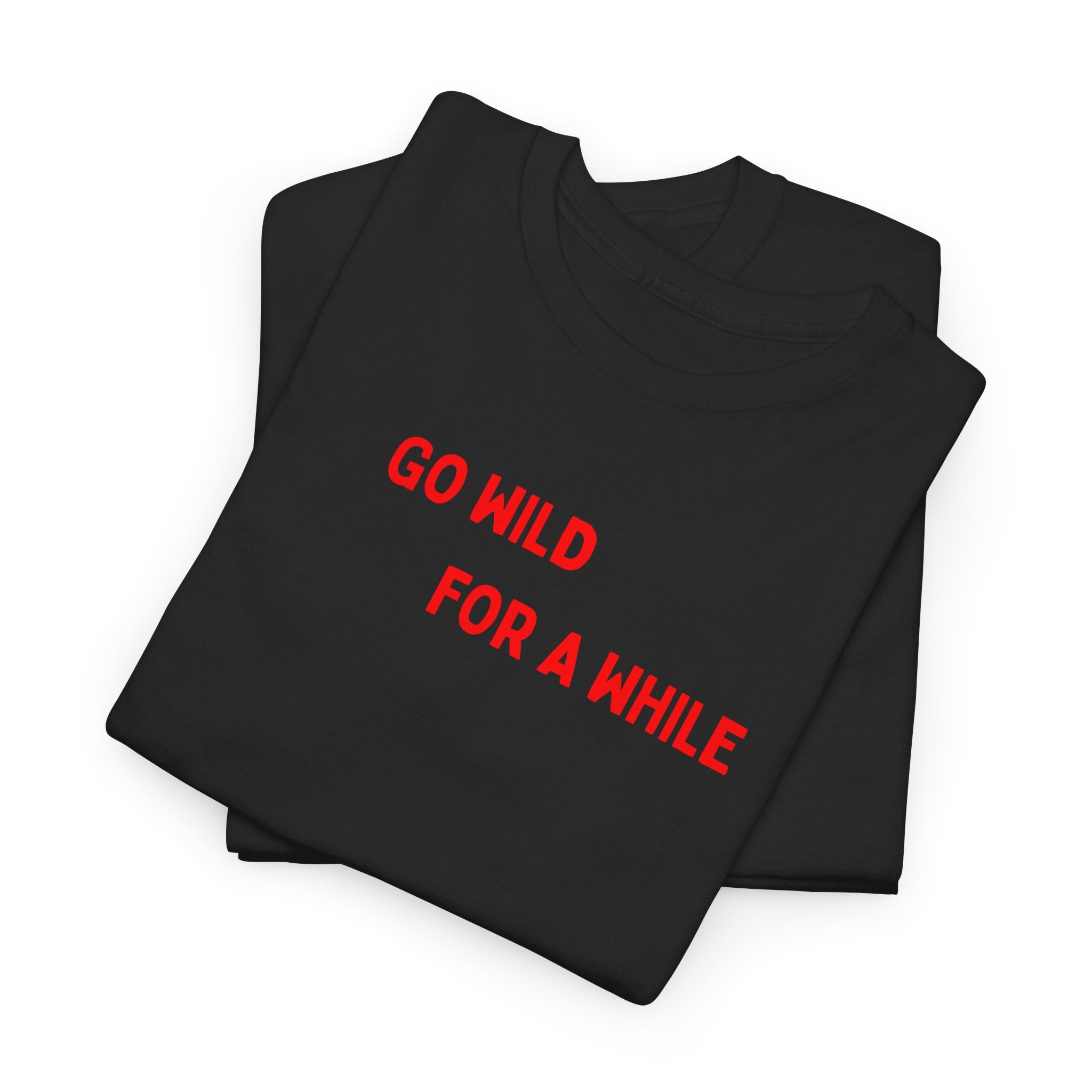 Go Wild For A While T-Shirt