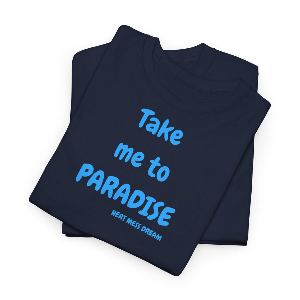 Take Me to Paradise T-Shirt