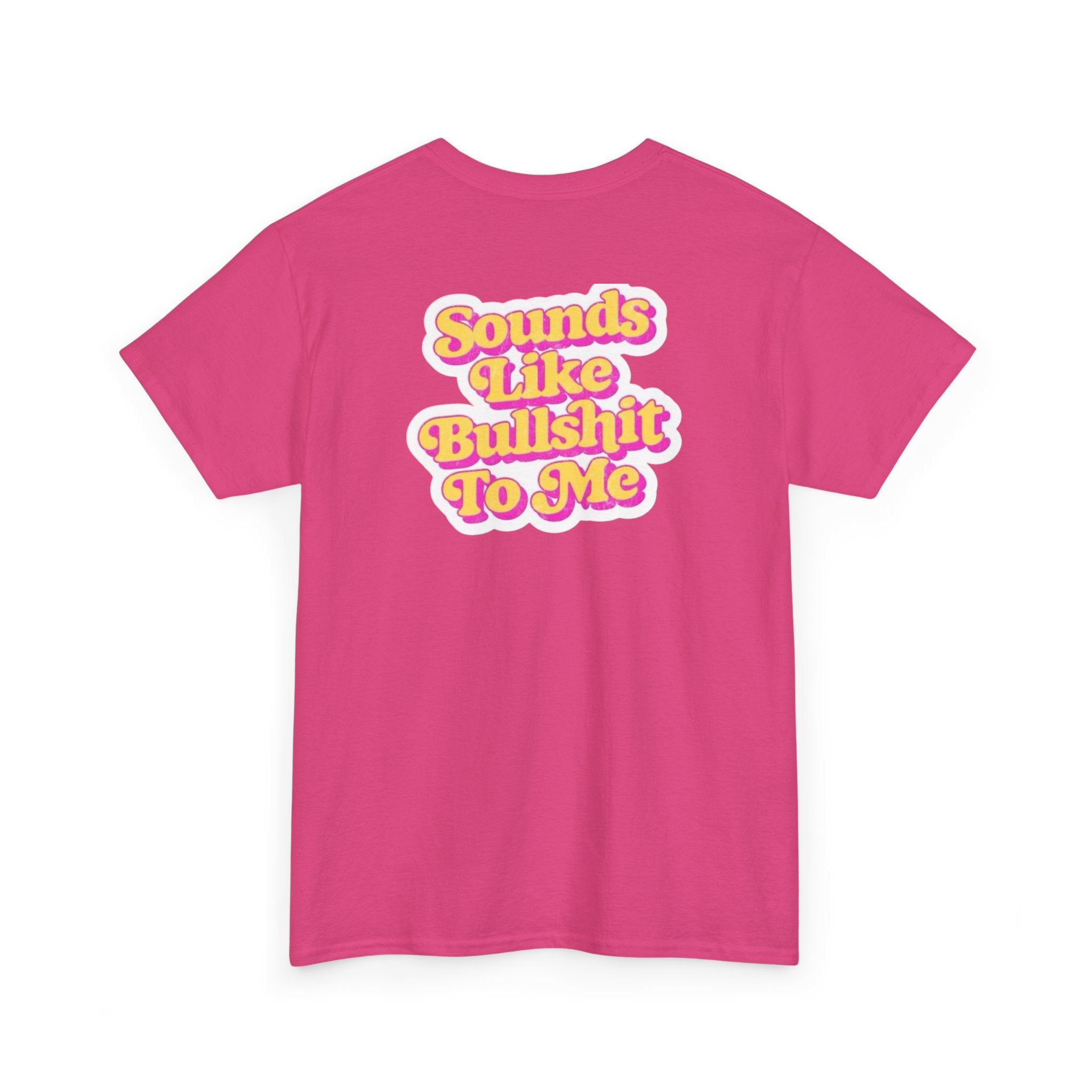 'Sounds Like Bullshit To Me' T-Shirt