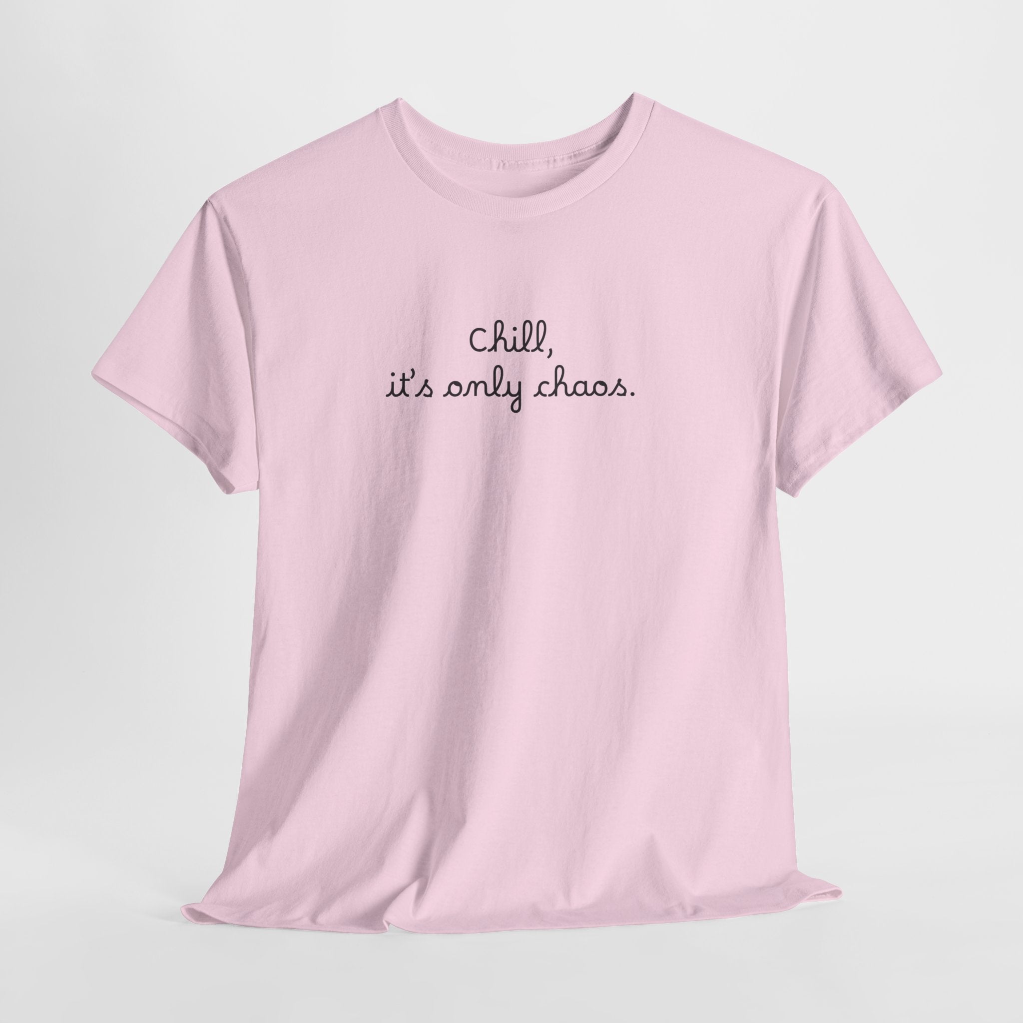 Chill, It’s Only Chaos T-Shirt