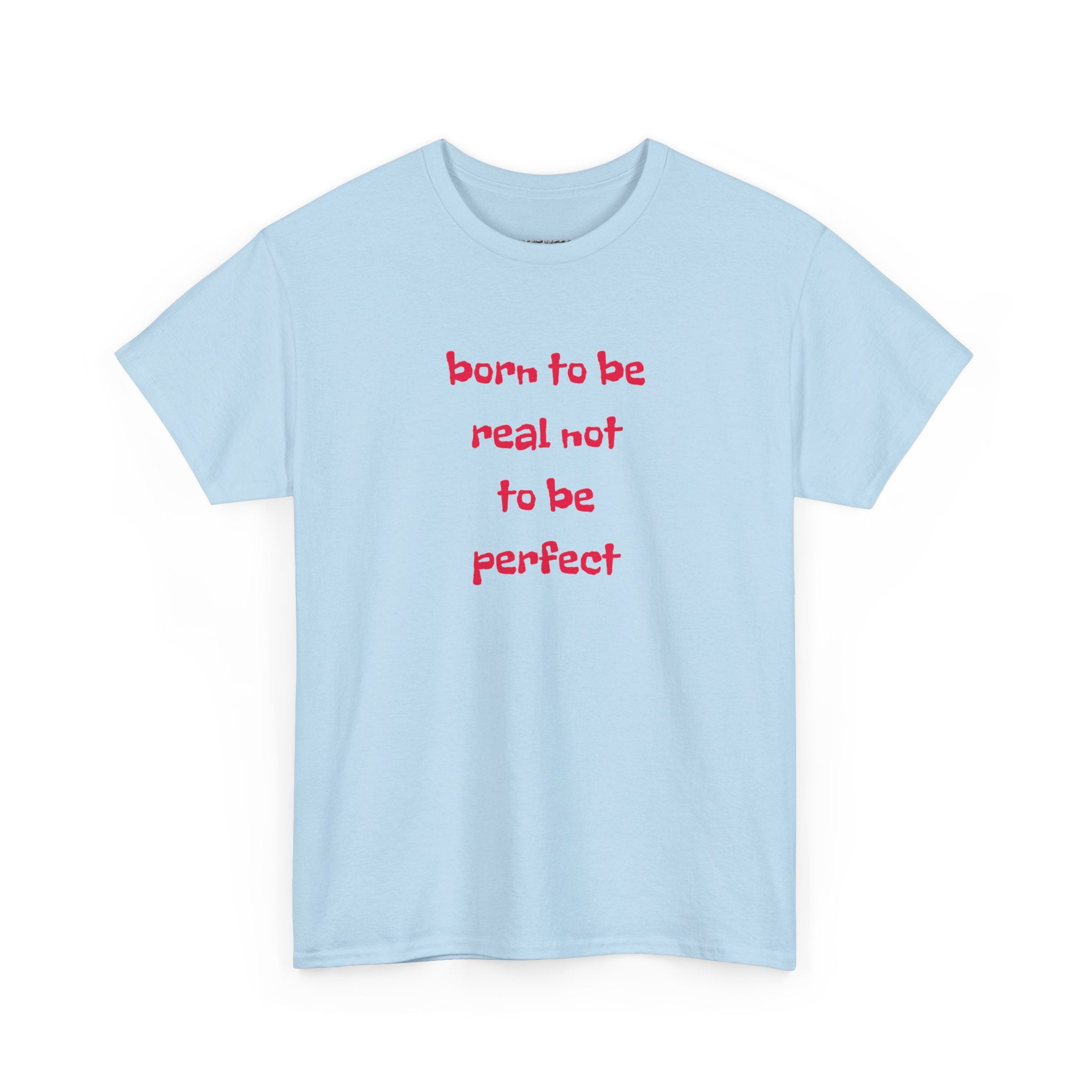 Born to Be Real T-Shirt