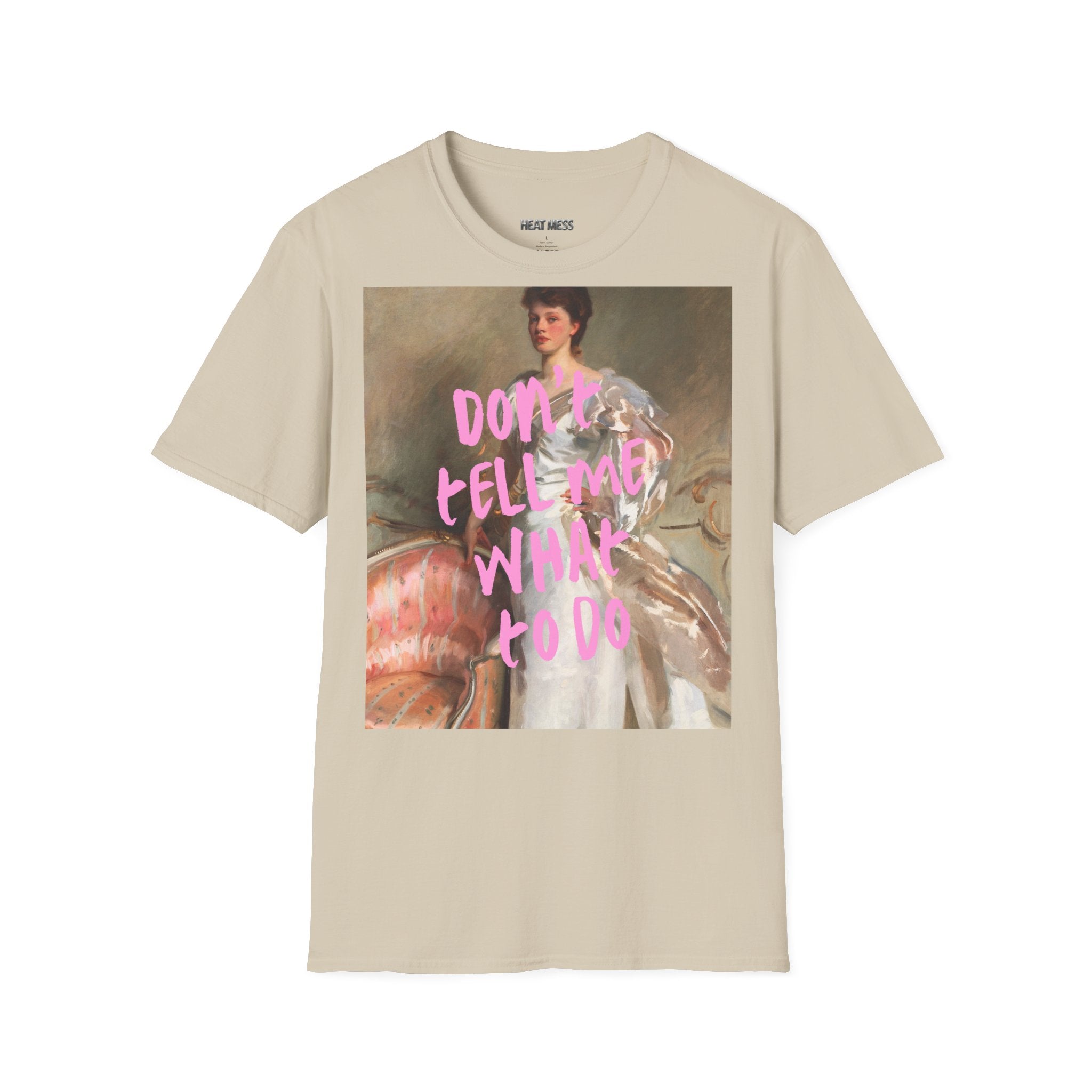 Don't Tell Me What To Do T‑Shirt - Heat Mess