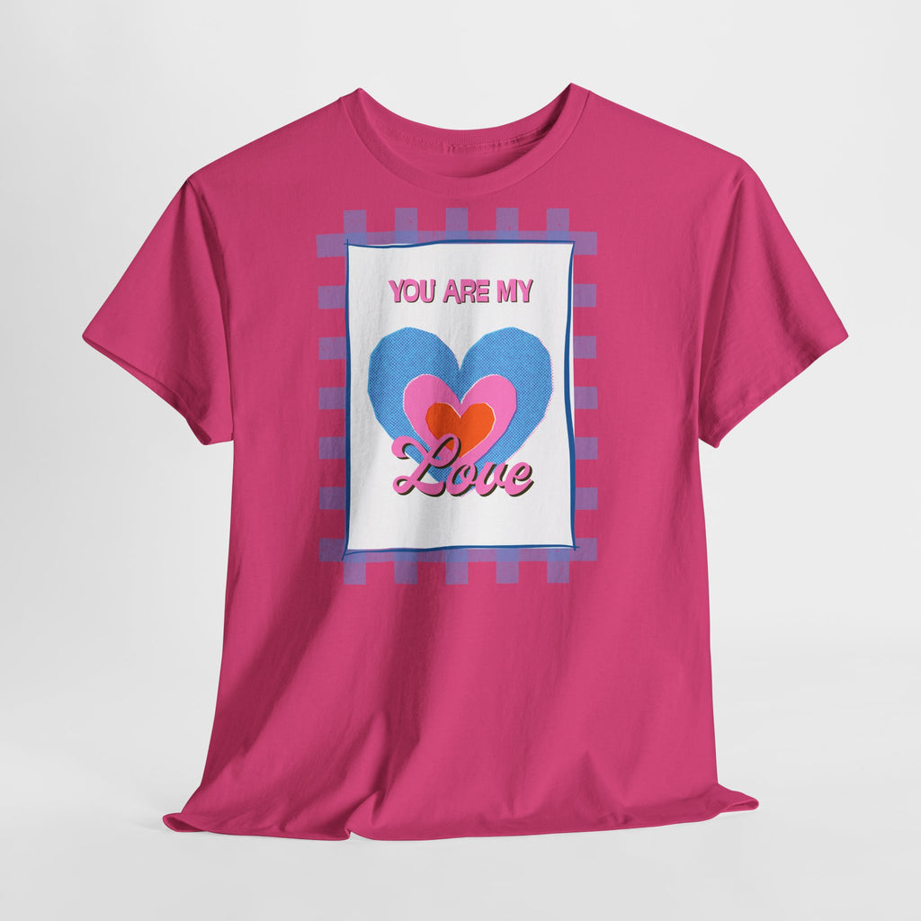 You Are My Love T‑Shirt - Heat Mess