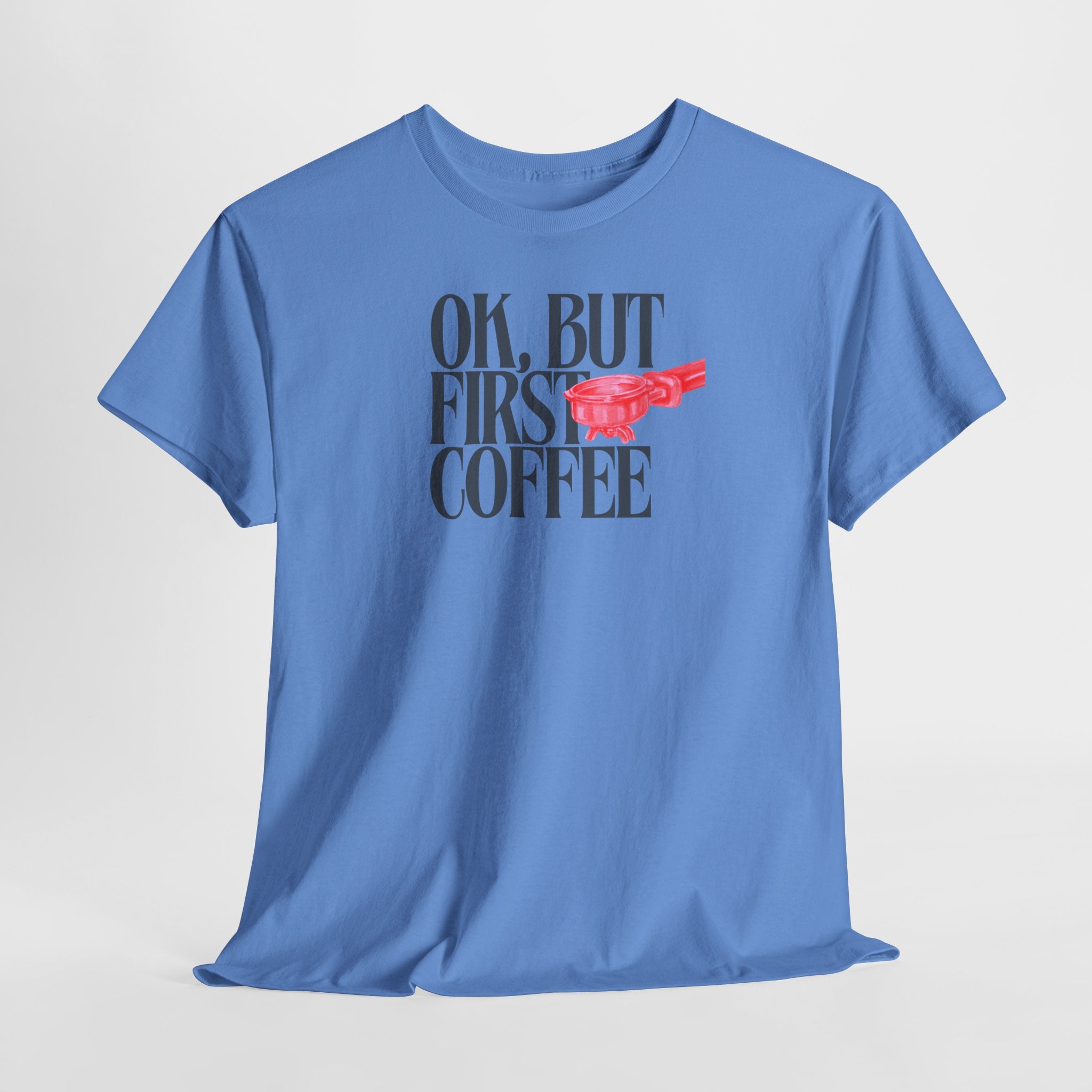 OK, But First Coffee T-Shirt - Heat Mess