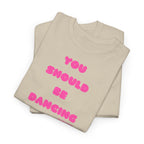 You Should Be Dancing T‑Shirt
