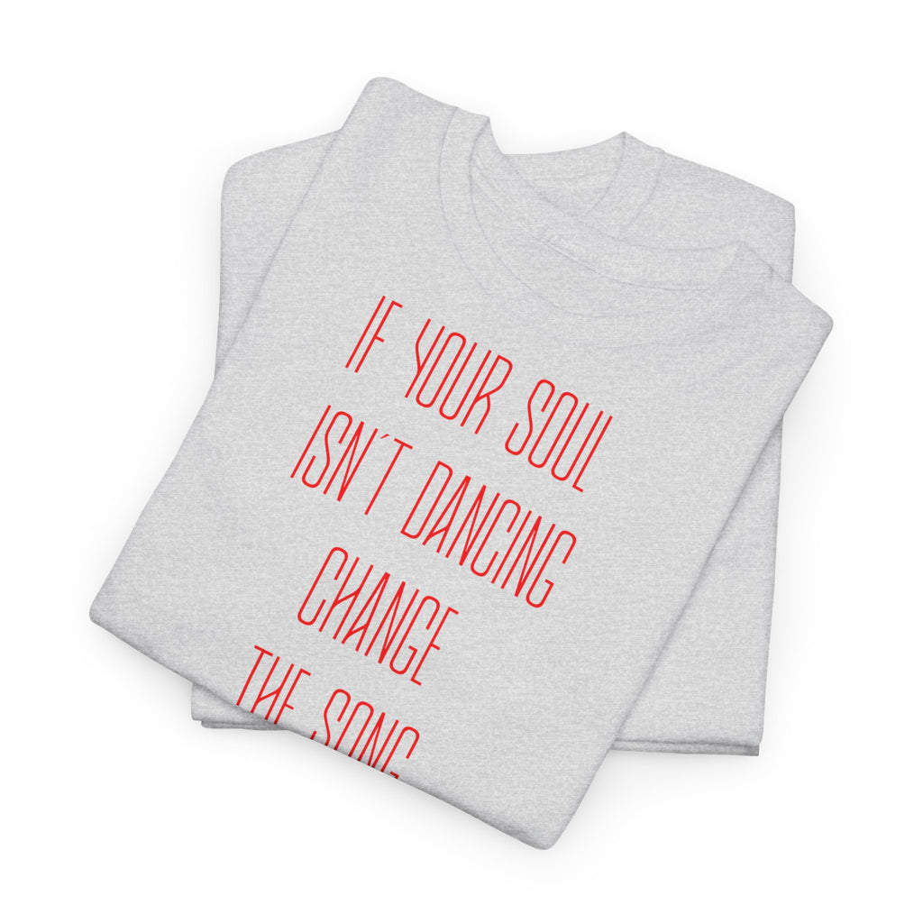 "If Your Soul Isn’t Dancing, ..." T-Shirt
