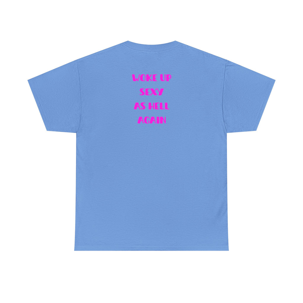 "Woke Up Sexy As Hell Again" T-Shirt