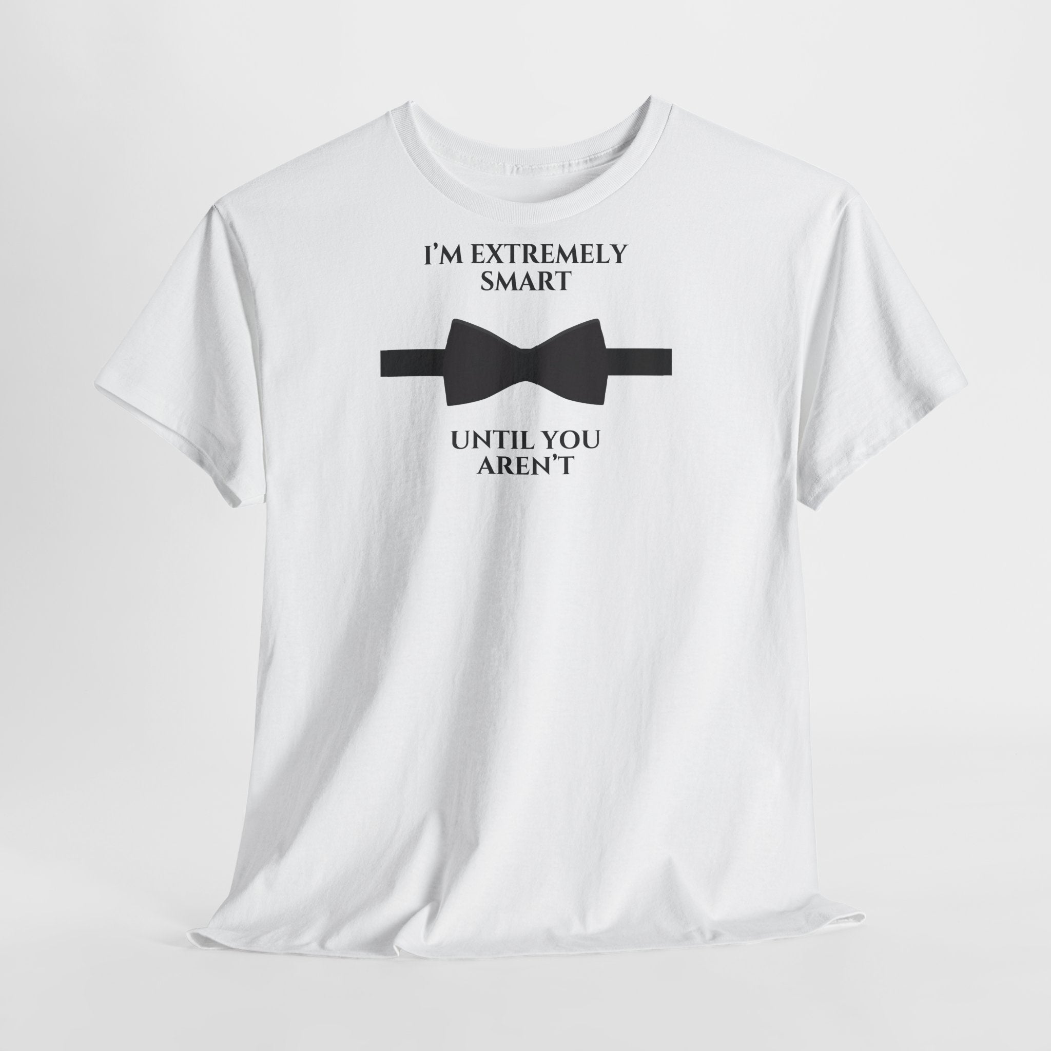 "I’m Extremely Smart Until You Aren’t" T-Shirt - Heat Mess