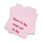 Born to Be Real T-Shirt