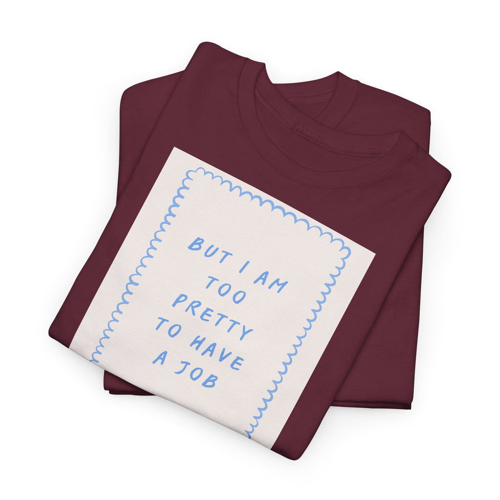 "But I Am Too Pretty" T-Shirt