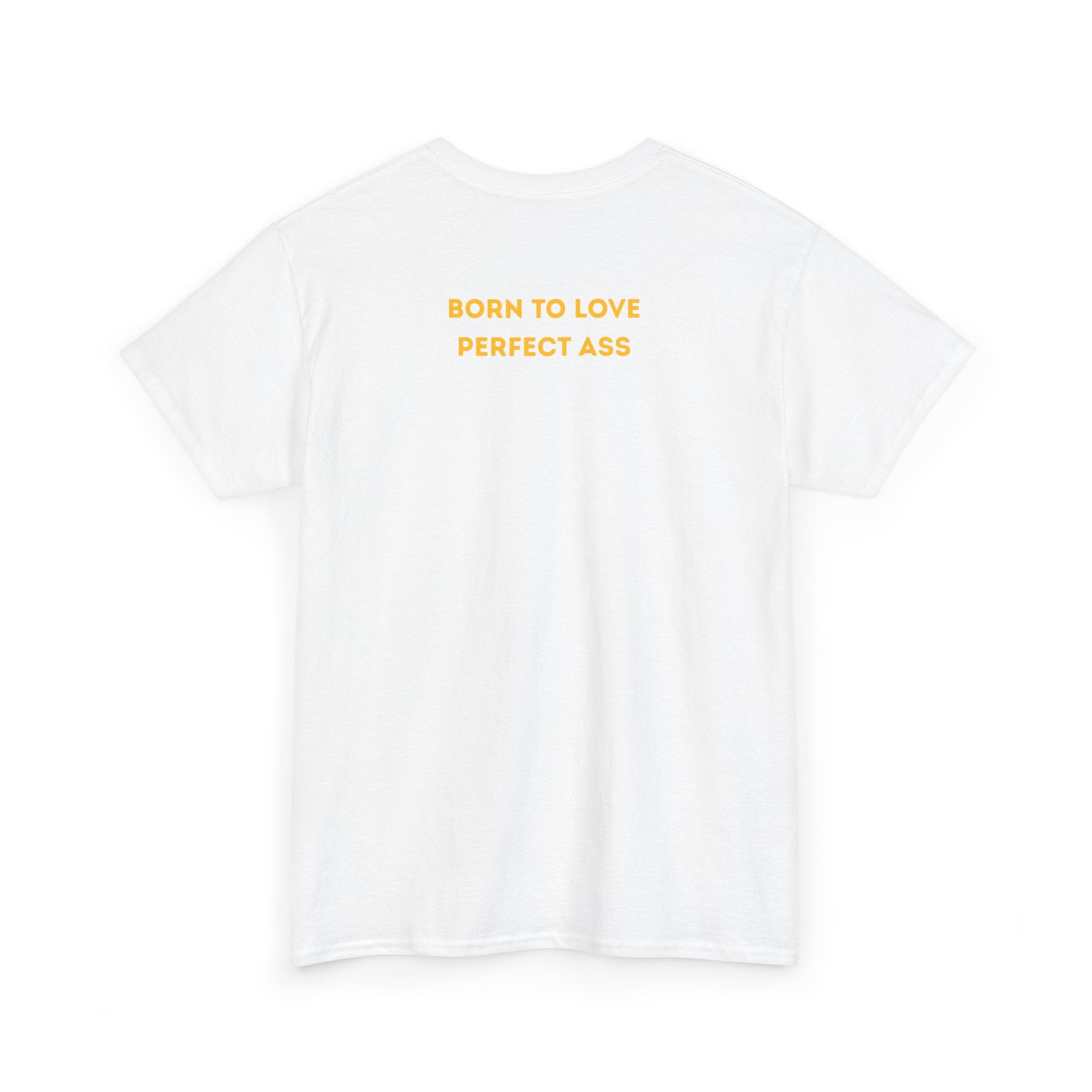 "Born to Love Perfect Ass" T‑Shirt