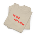 Go Wild For A While T-Shirt
