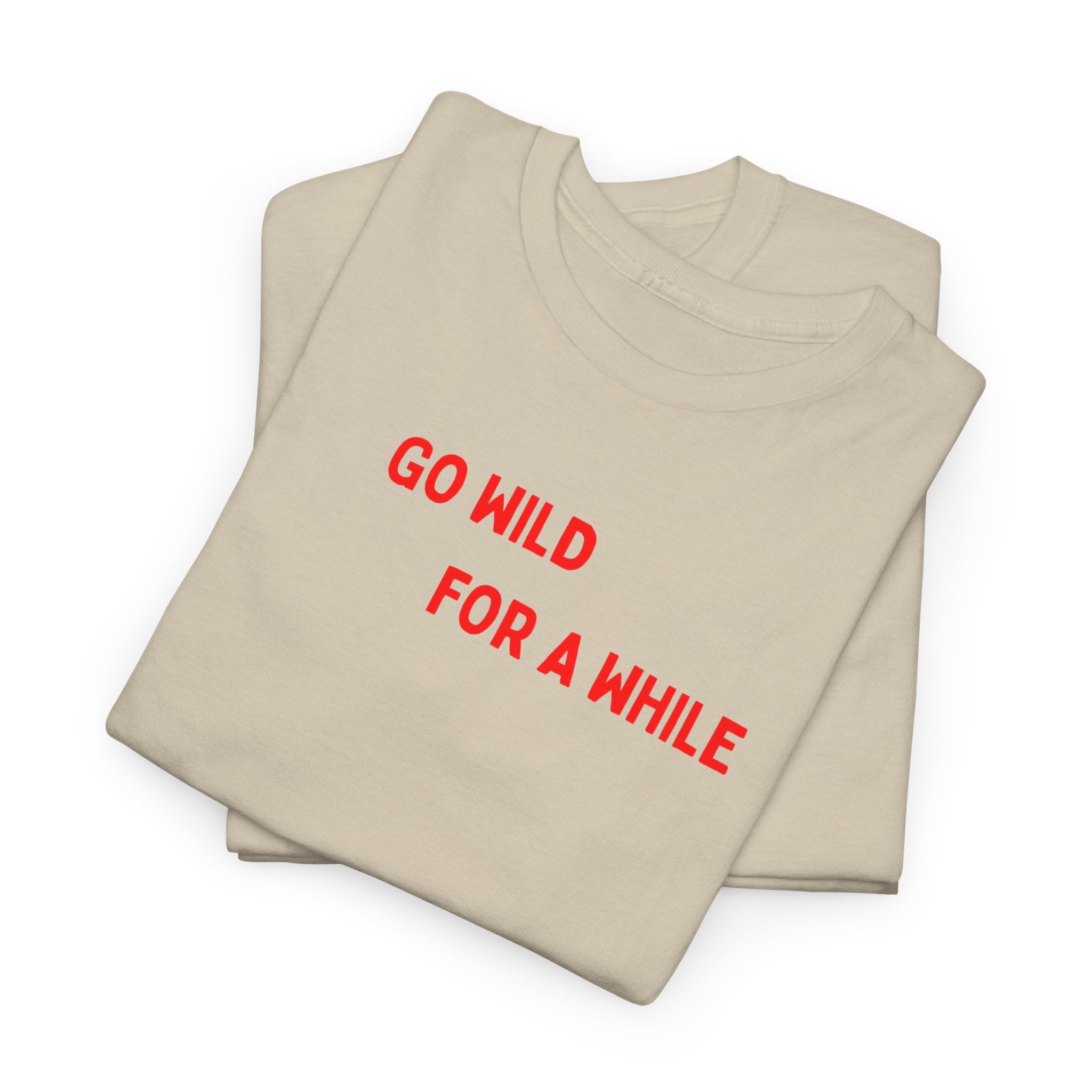 Go Wild For A While T-Shirt