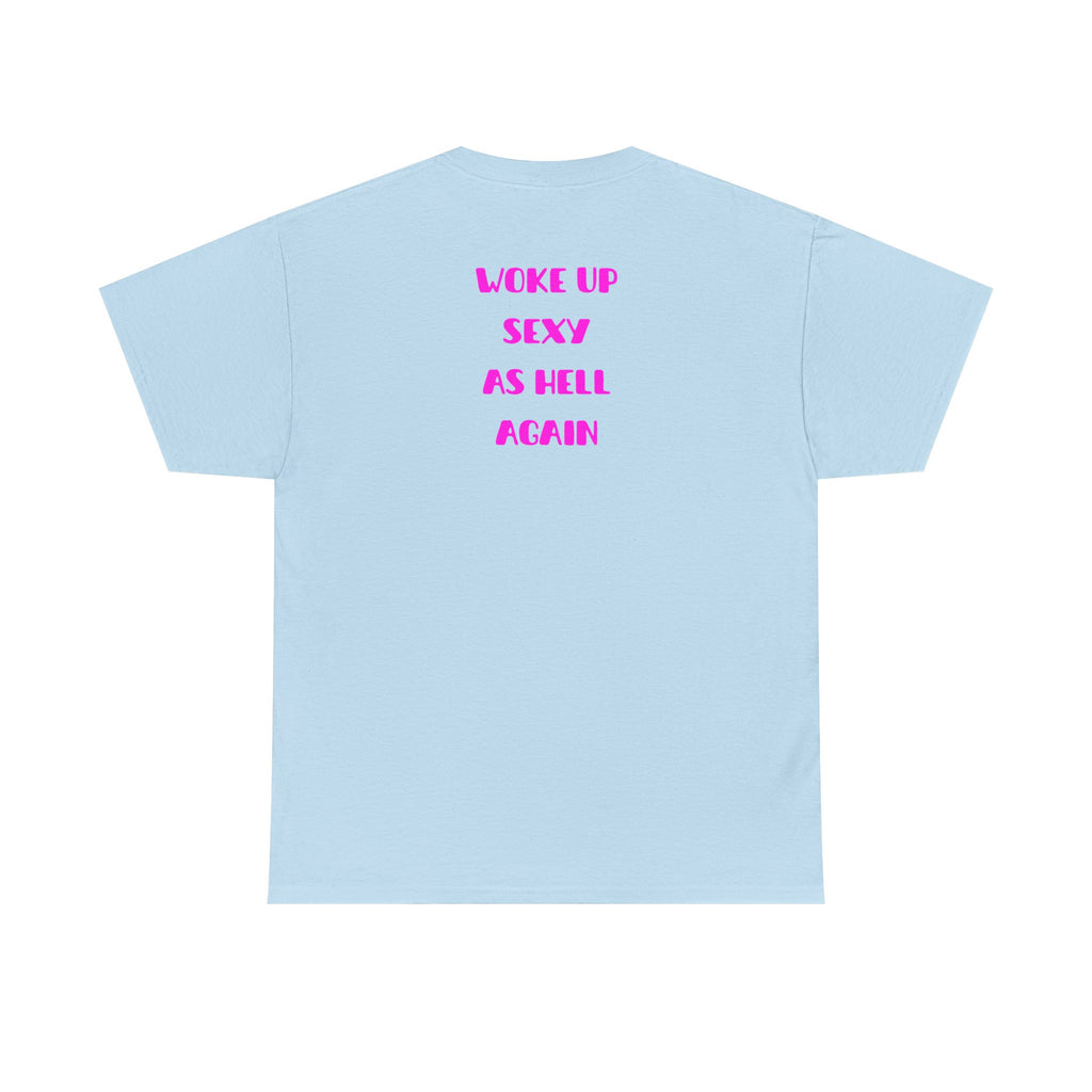 "Woke Up Sexy As Hell Again" T-Shirt