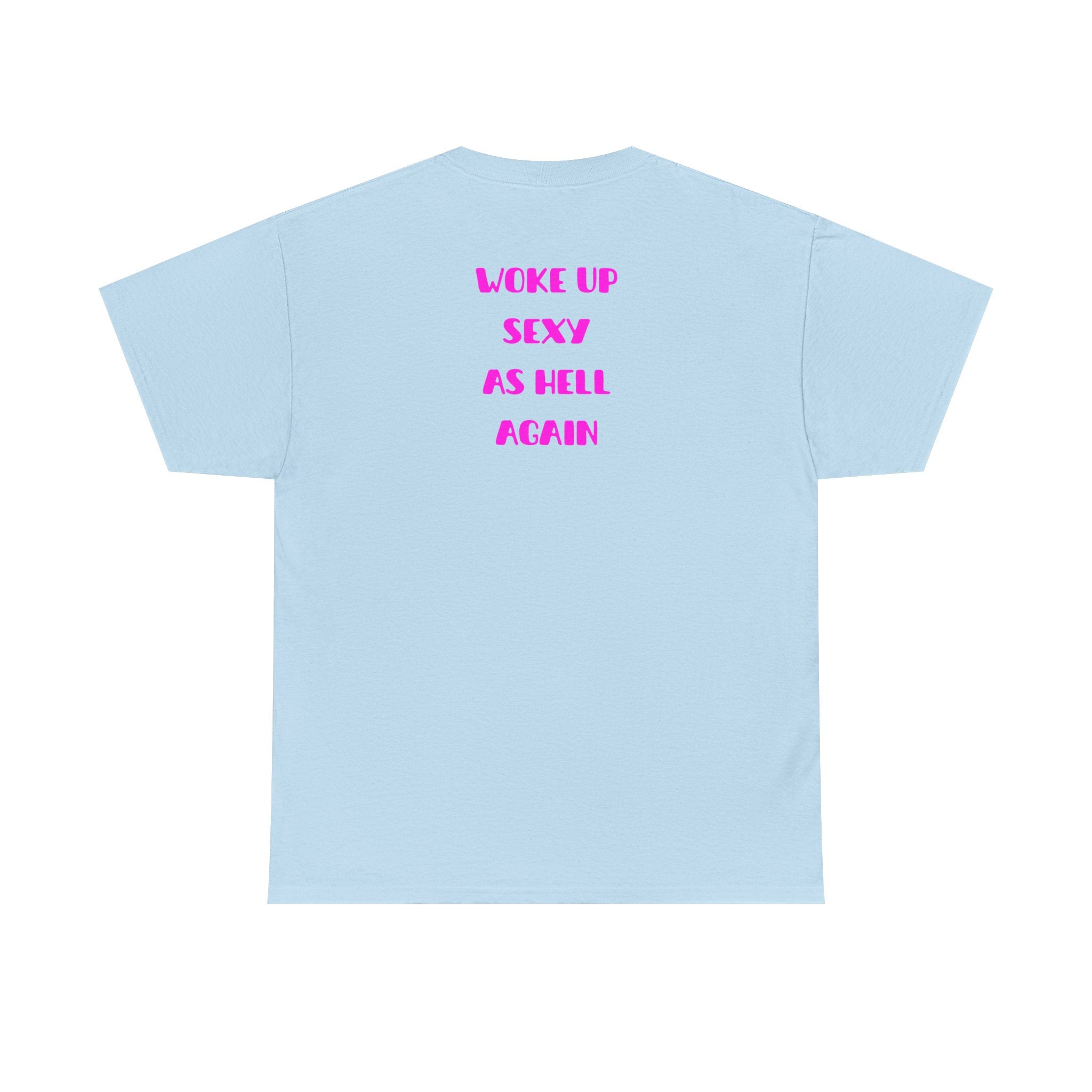 "Woke Up Sexy As Hell Again" T-Shirt