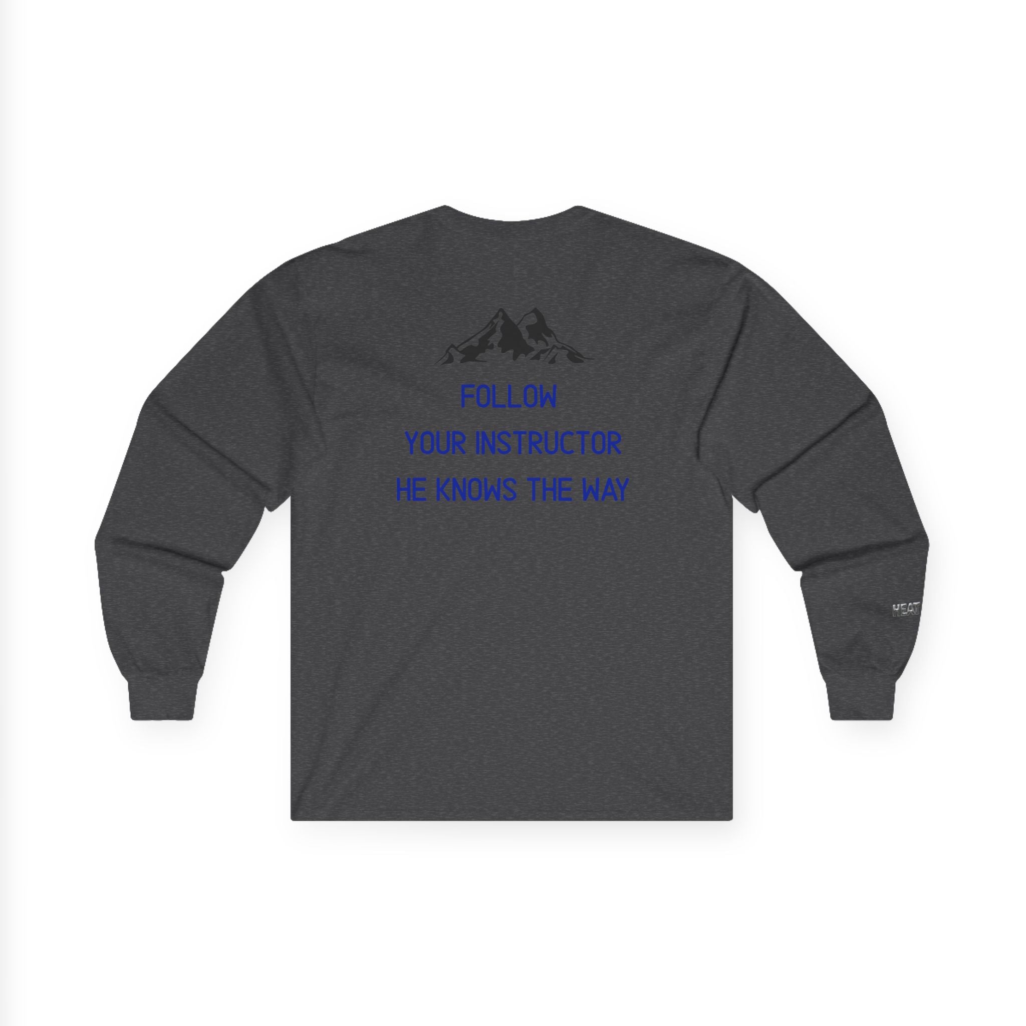 Follow Your Instructor Long Sleeve T-Shirt - Heat Mess
