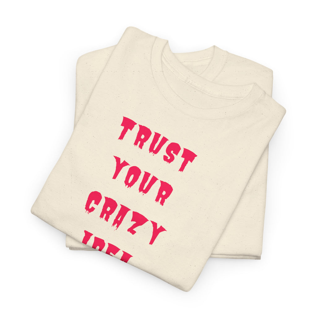 "Trust Your Crazy Idea" T-Shirt