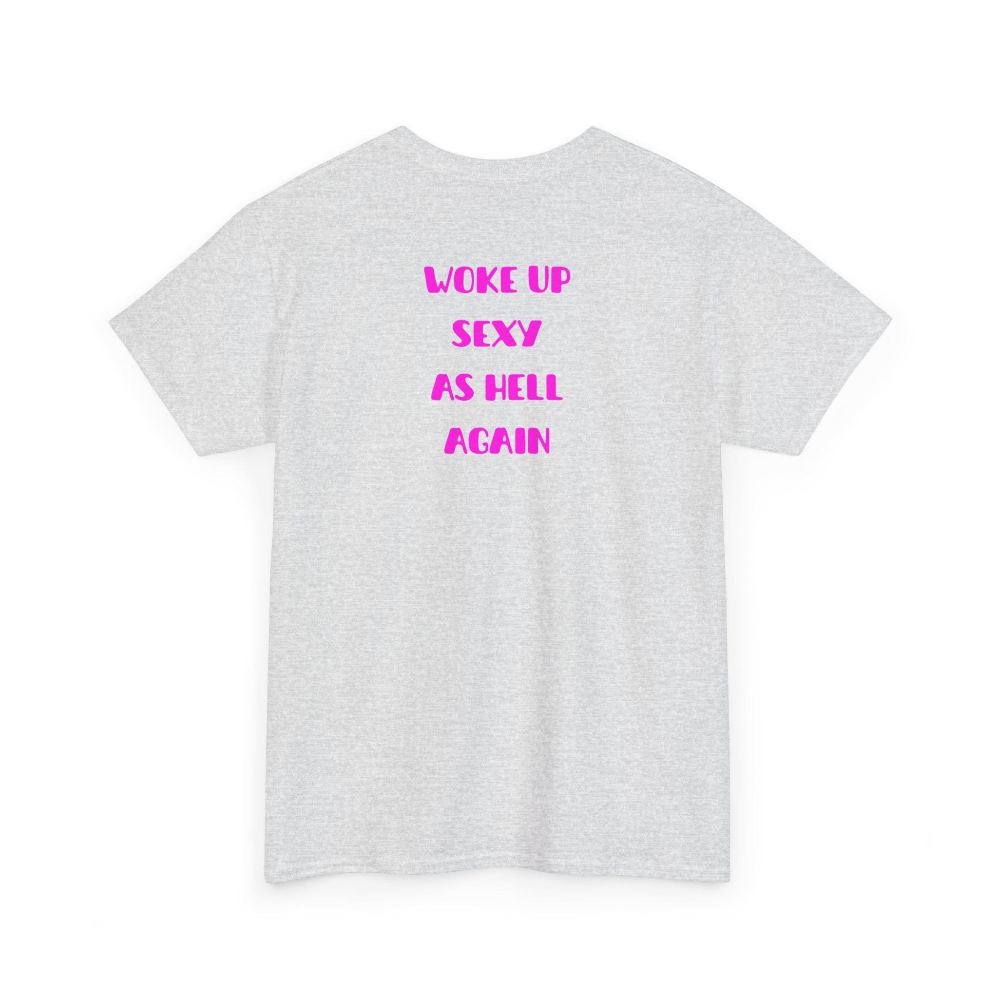 "Woke Up Sexy As Hell Again" T-Shirt