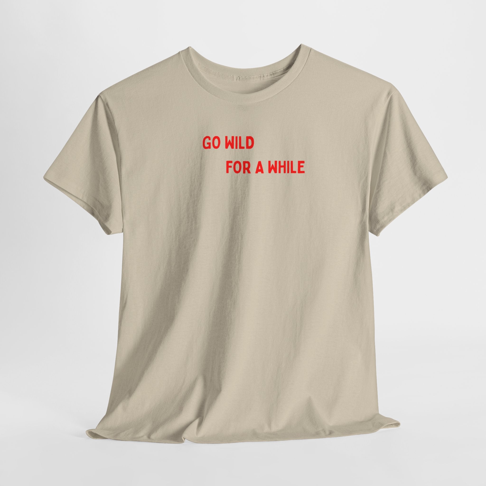 Go Wild For A While T-Shirt