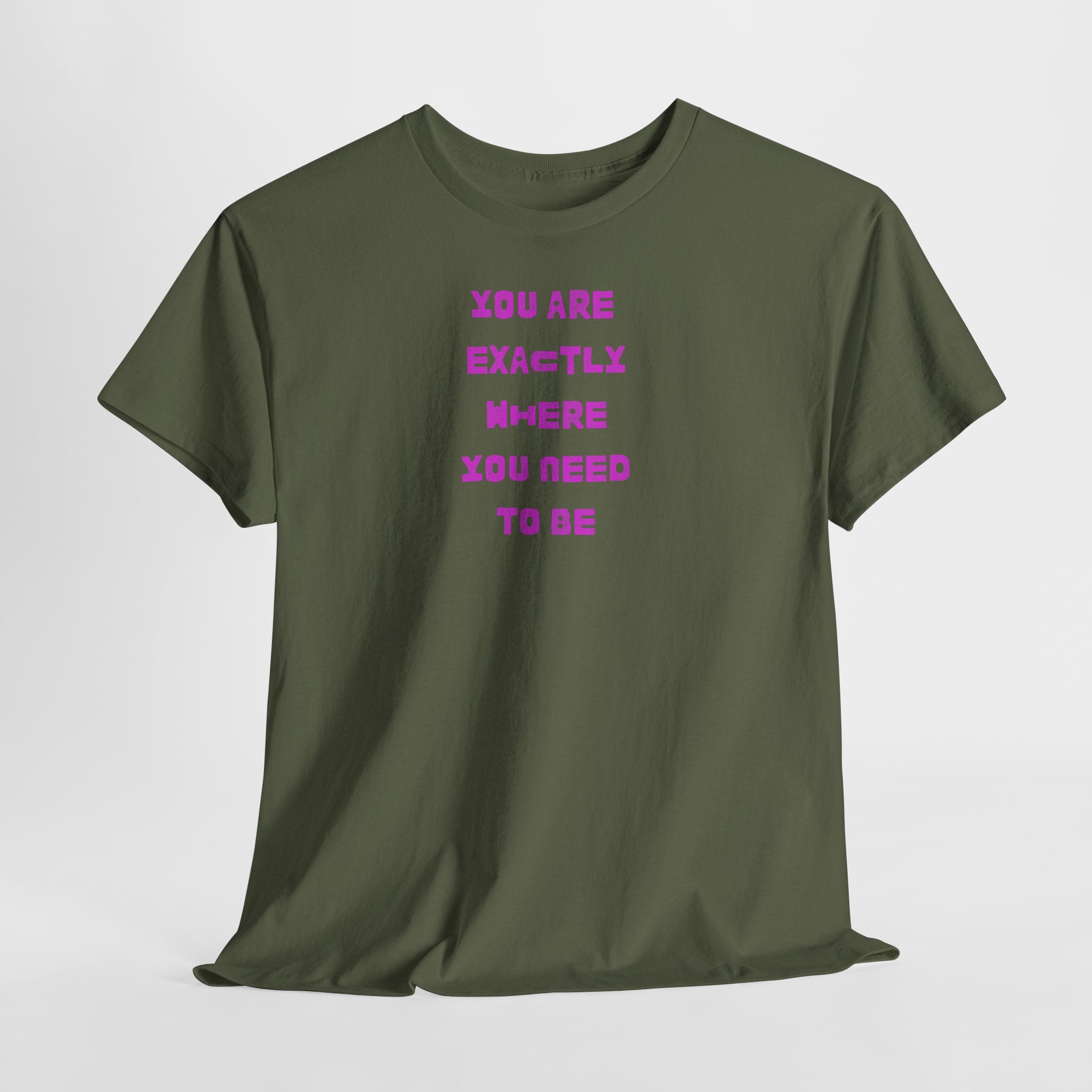 "You Are Exactly Where You Need to Be" T-Shirt